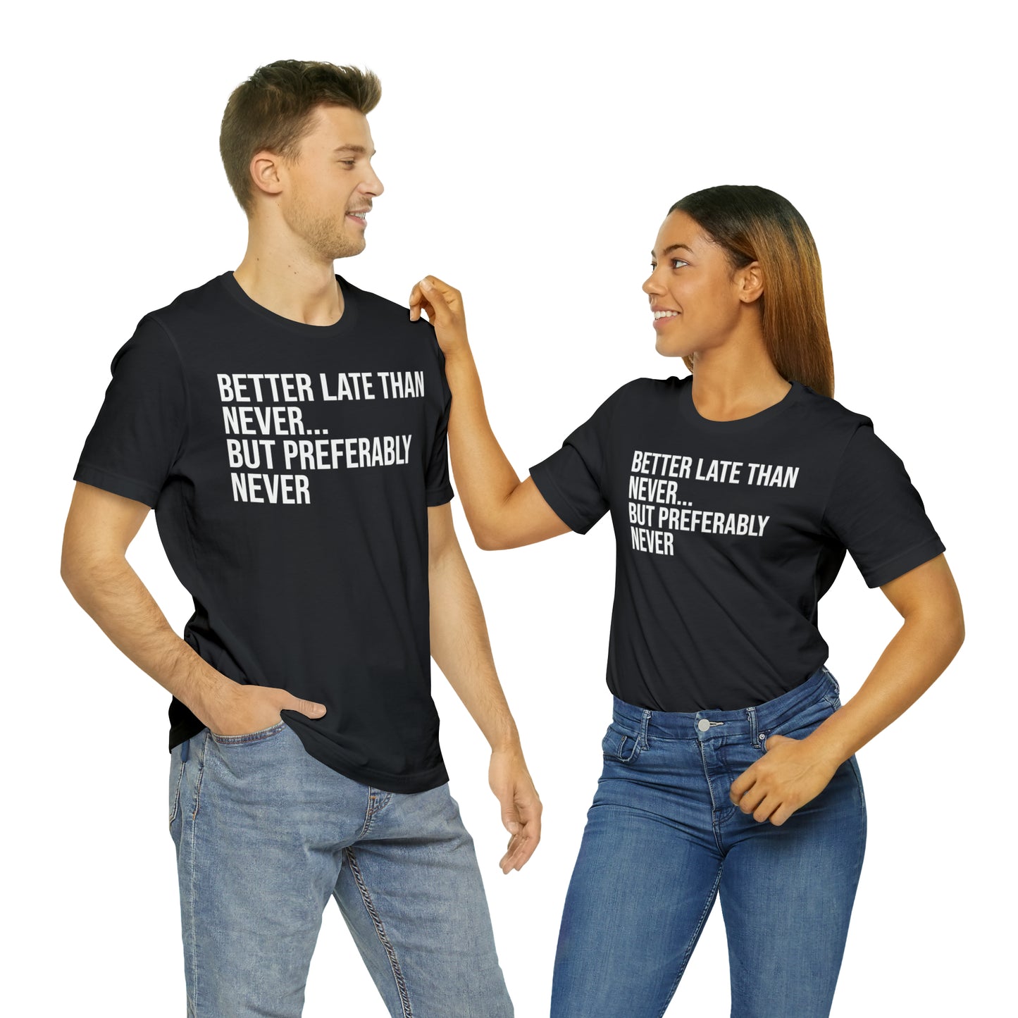 Better Late Than Never Shirt - T-Shirt - Cool Father’s Day Shirt - Funny Dad Shirt - Father Figure Shirt - Entrepreneur - Parenting