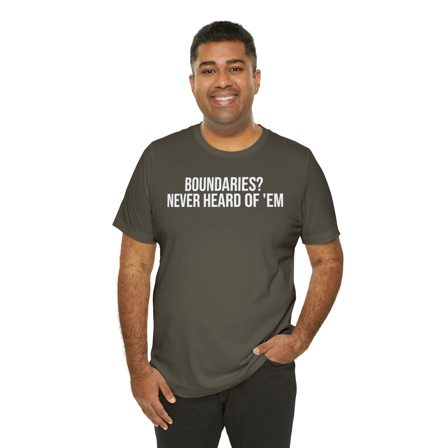 Boundaries? Never Heard of Em' Shirt - T-Shirt - Cool Father’s Day Shirt - Funny Dad Shirt - Father Figure Shirt - Entrepreneur - Parenting - Mom - Mothers