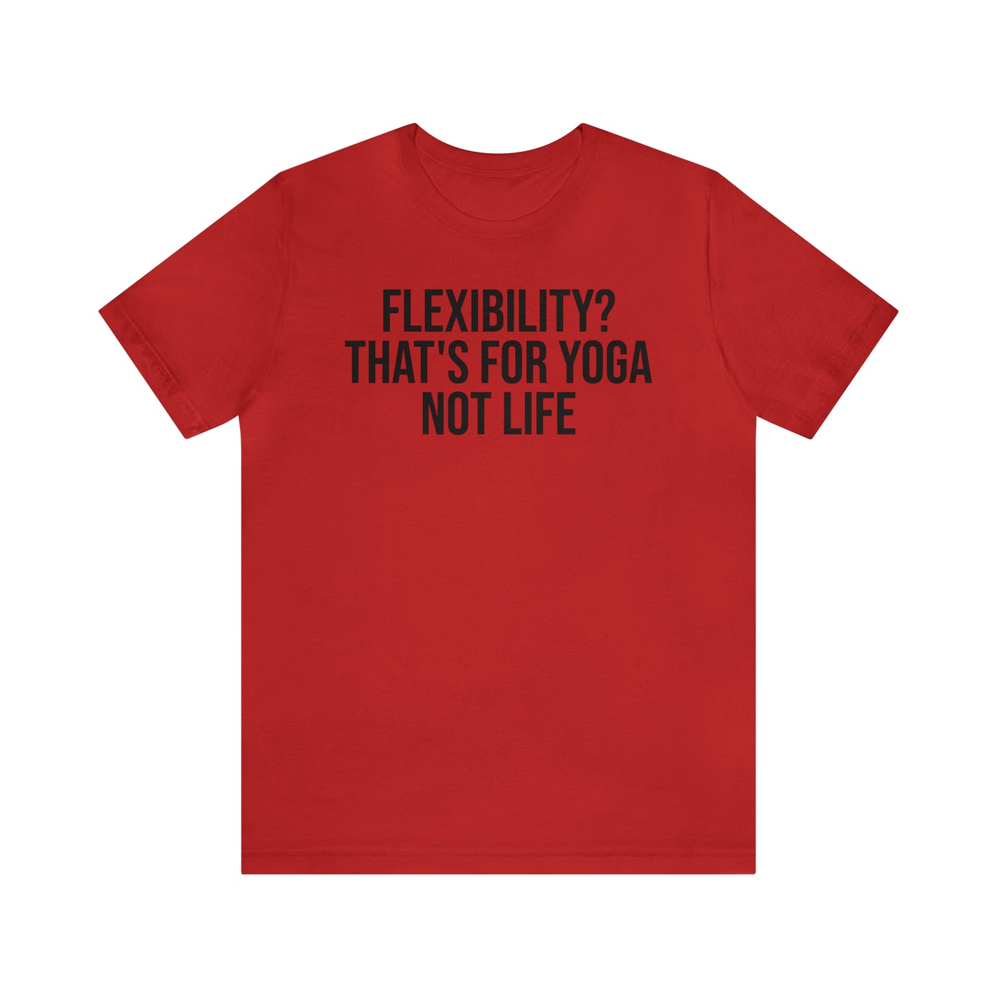 Flexibility? That's For Yoga Shirt - T-Shirt - Cool Father’s Day Shirt - Funny Dad Shirt - Father Figure Shirt - Entrepreneur - Parenting - Mom - Mothers