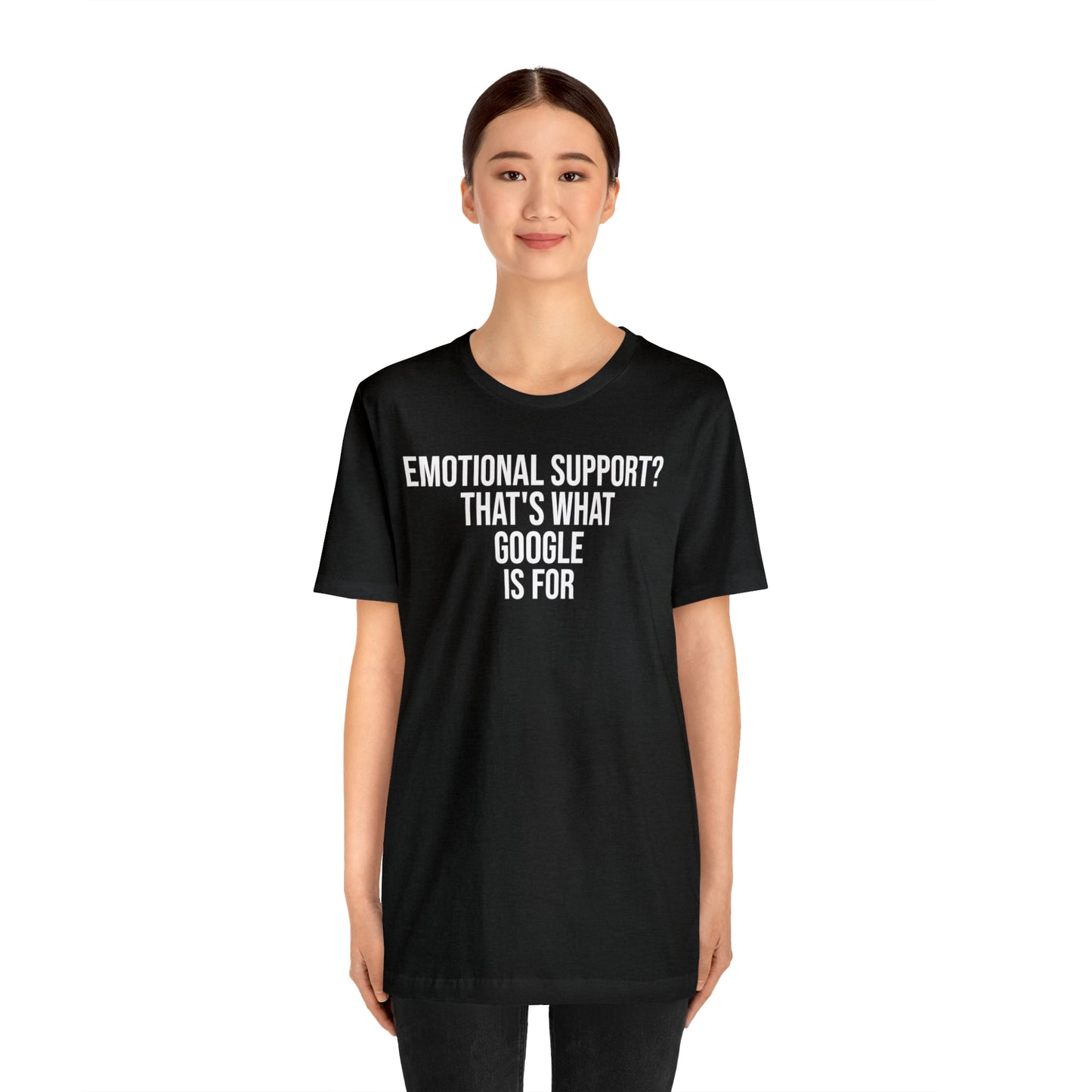 Emotional Support? That's What Google is For Shirt - T-Shirt - Cool Father’s Day Shirt - Funny Dad Shirt - Father Figure Shirt - Entrepreneur - Parenting - Mom - Mothers