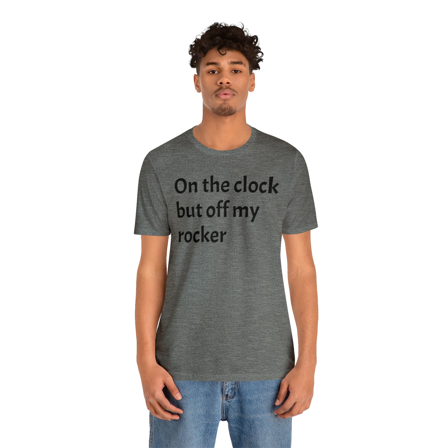 On the Clock Off My Rocker Funny Shirt - T-Shirt - Cool Father’s Day Shirt - Funny Dad Shirt - Mother's Shirt - Mom Shirt