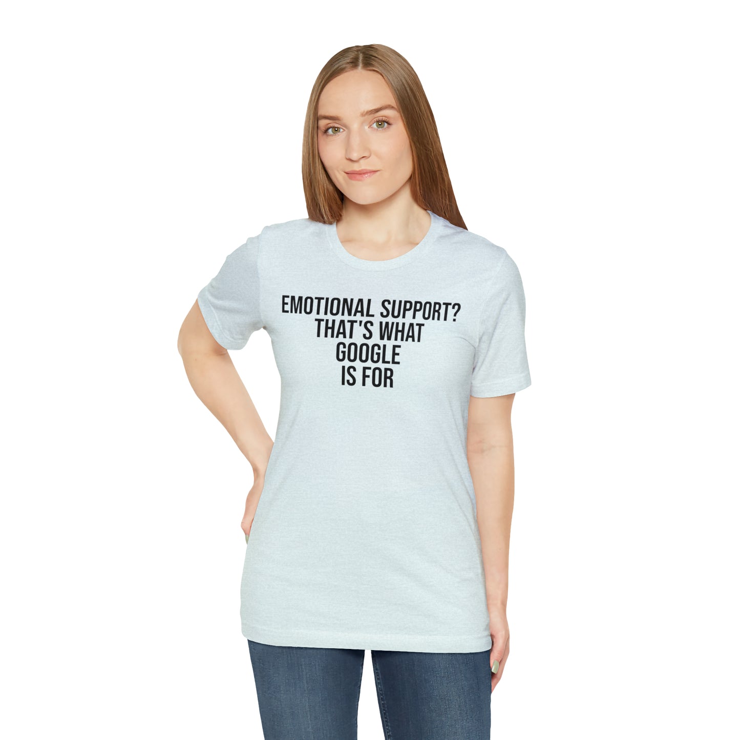 Emotional Support? That's What Google is For Shirt - T-Shirt - Cool Father’s Day Shirt - Funny Dad Shirt - Father Figure Shirt - Entrepreneur - Parenting - Mom - Mothers