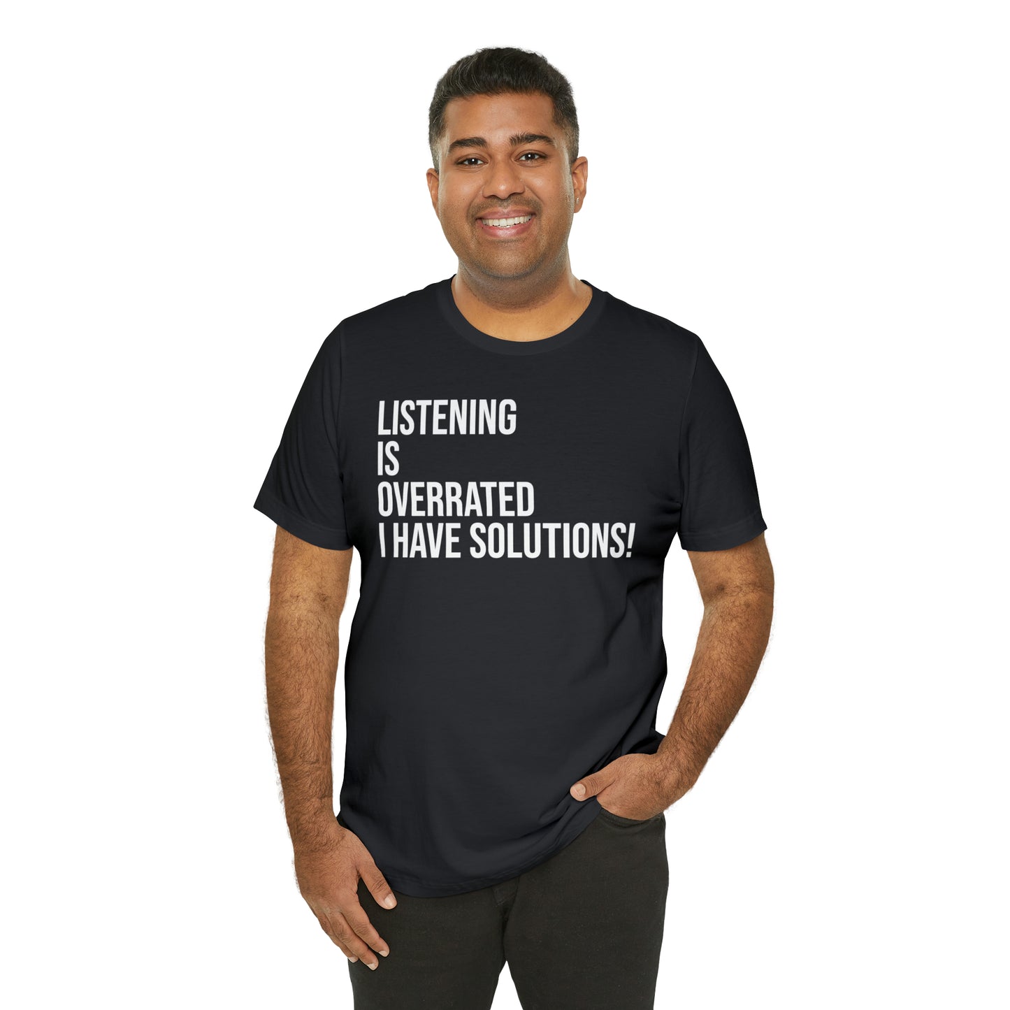 Listening Is Overrated I Have Solutions Shirt - T-Shirt - Cool Father’s Day Shirt - Funny Dad Shirt - Father Figure Shirt - Entrepreneur - Parenting - Mom - Mothers