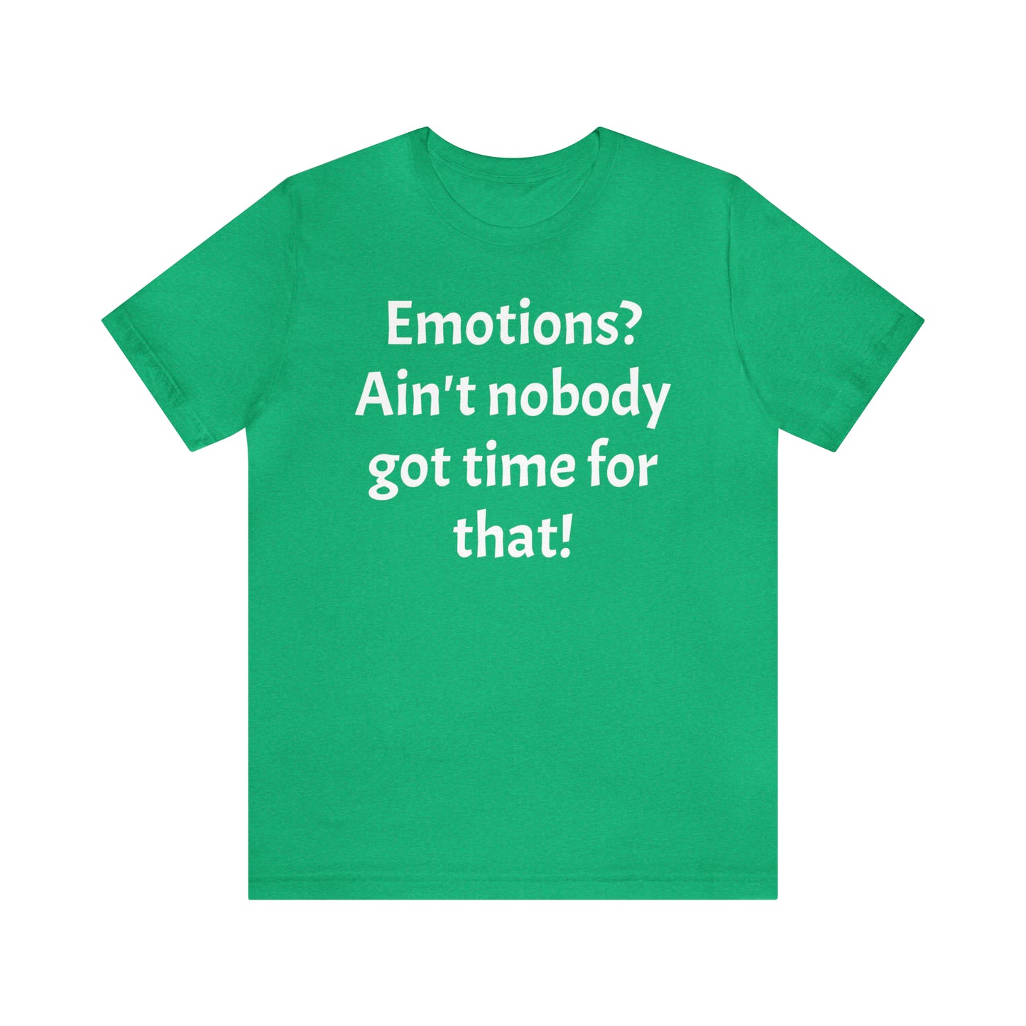 Emotions? Ain't Nobody Got Time Shirt - T-Shirt - Cool Father’s Day Shirt - Funny Dad Shirt - Father Figure Shirt - Entrepreneur - Parenting