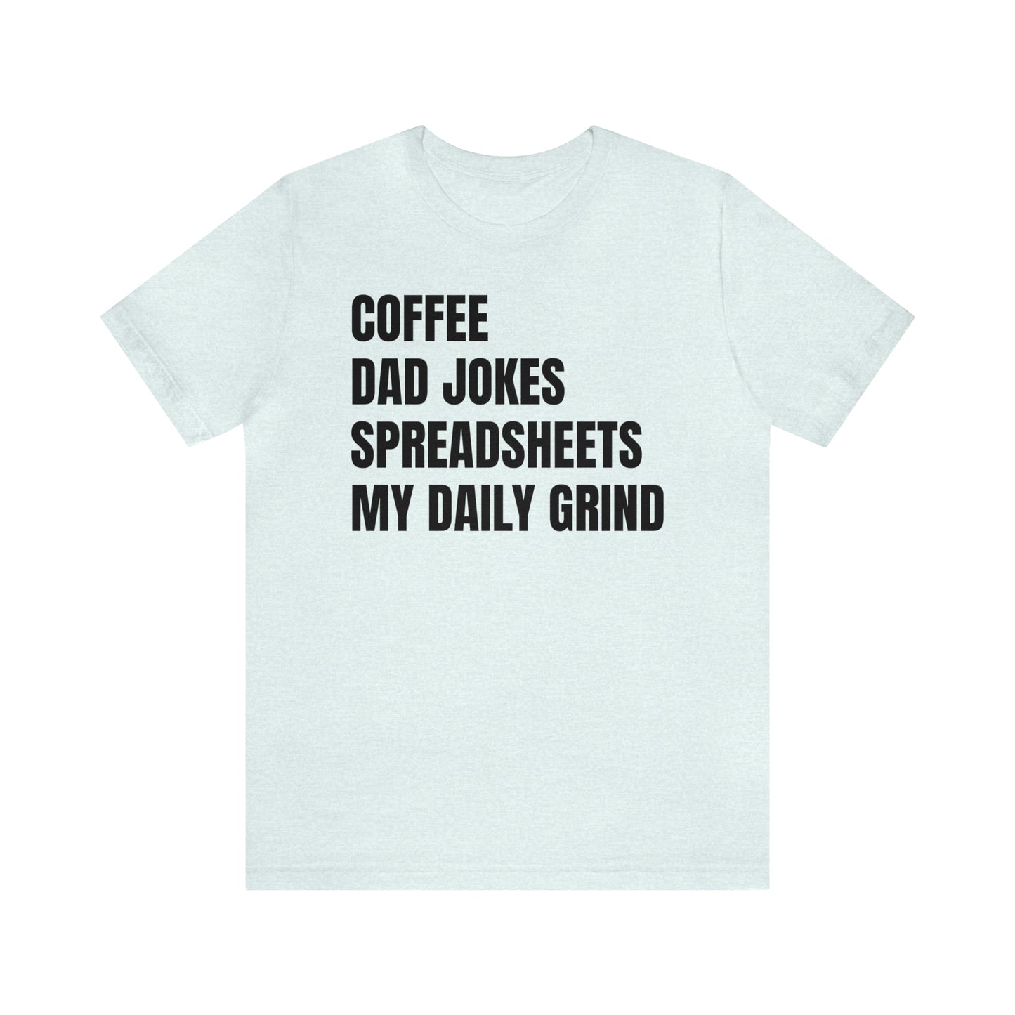 Coffee Dad Jokes Spreadsheets Dad Shirt - T-Shirt - Cool Father’s Day Shirt - Funny Dad Shirt - Father Figure Shirt