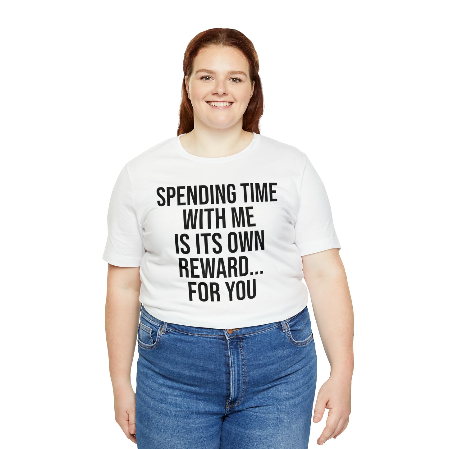 Spending Time With Me is it's Own Reward For You Shirt - T-Shirt - Funny Dad Shirt - Father Figure Shirt - Love Language - Parenting - Mom - Mothers