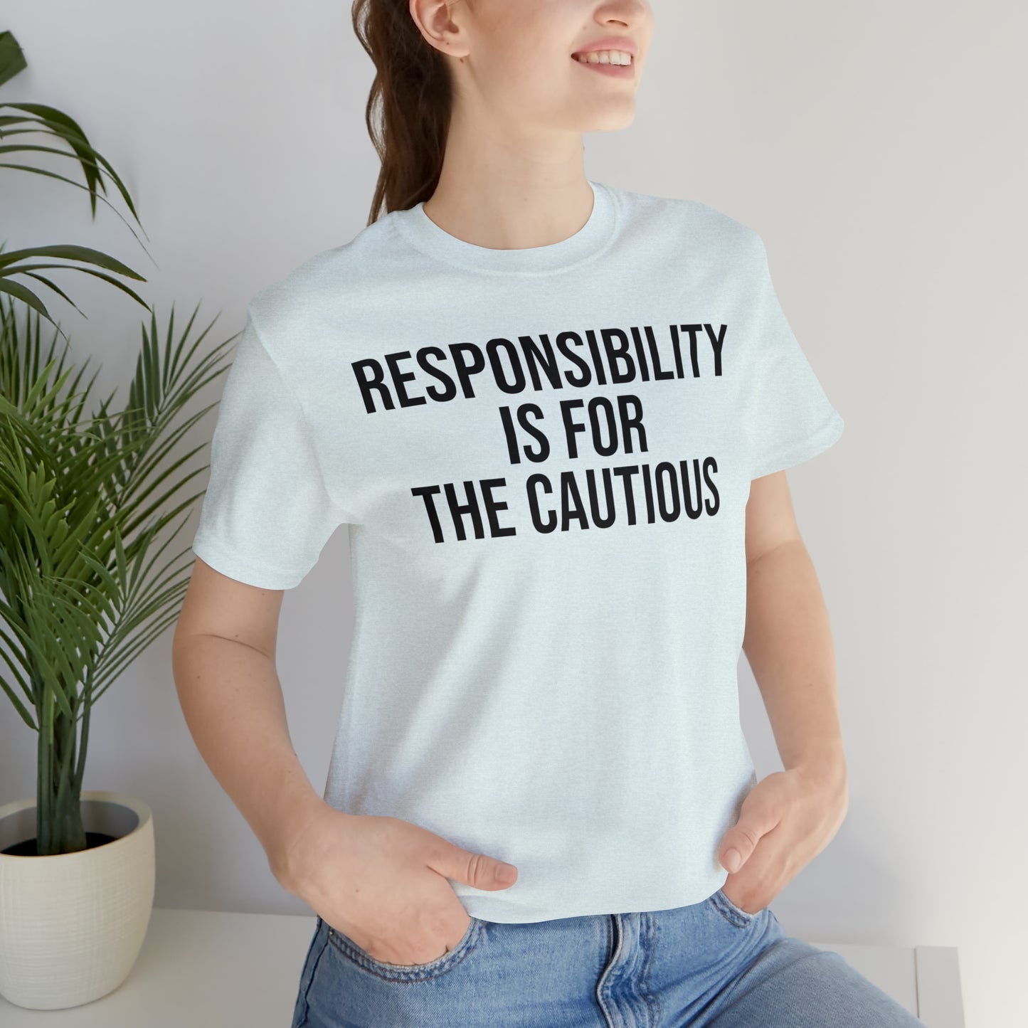 Responsibility is for the Cautious Shirt - T-Shirt - Cool Father’s Day Shirt - Funny Dad Shirt - Father Figure Shirt - Entrepreneur - Parenting - Mom - Mothers