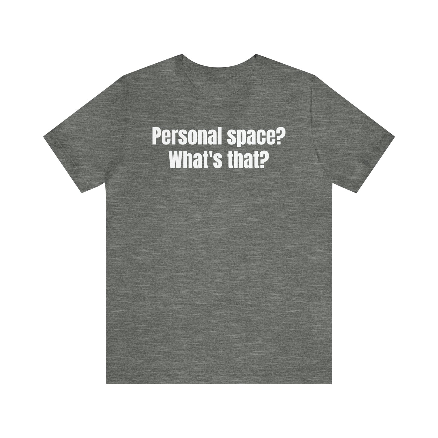 Personal Space? What's That? Shirt - T-Shirt - Cool Father’s Day Shirt - Funny Dad Shirt - Father Figure Shirt - Mom - Mothers