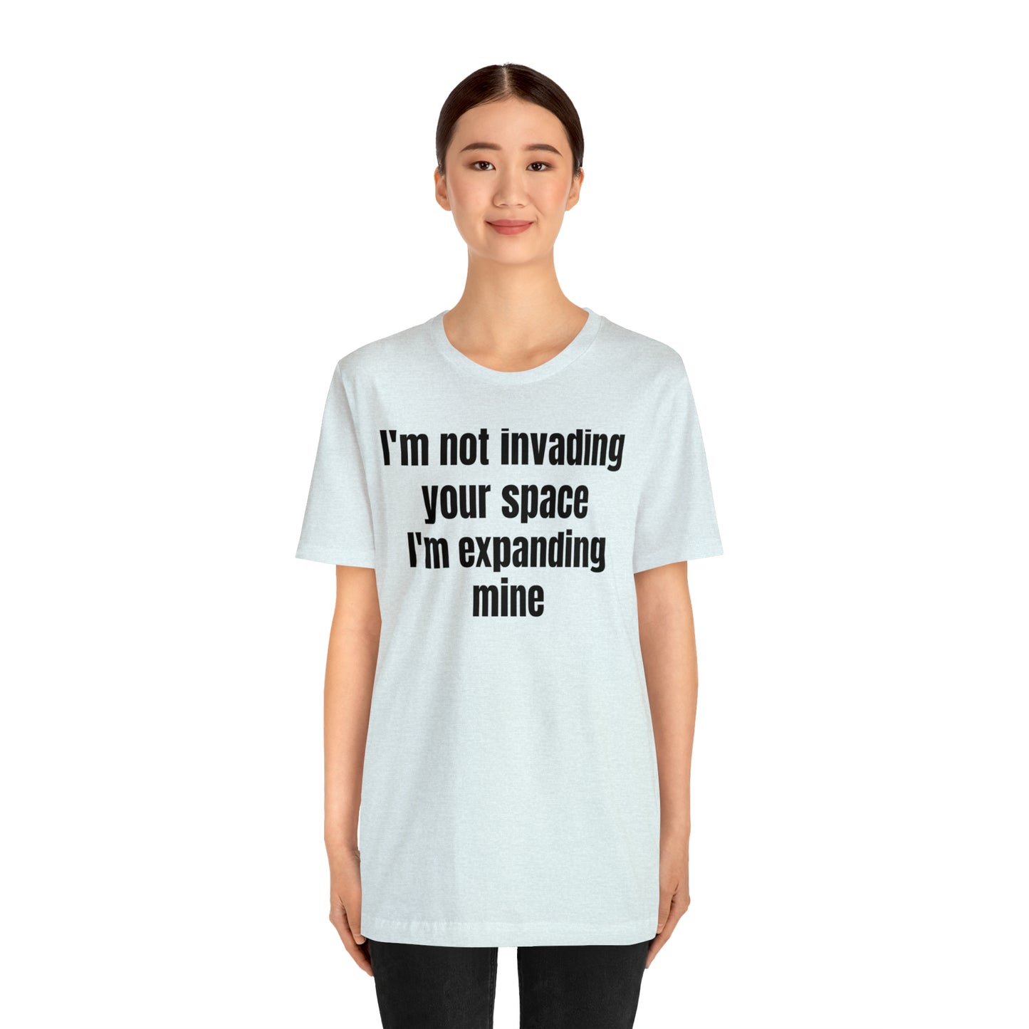 I'm Not Invading Your Space I'm Expanding Mine Shirt - T-Shirt - Cool Father’s Day Shirt - Funny Dad Shirt - Father Figure Shirt  - Mom - Mothers