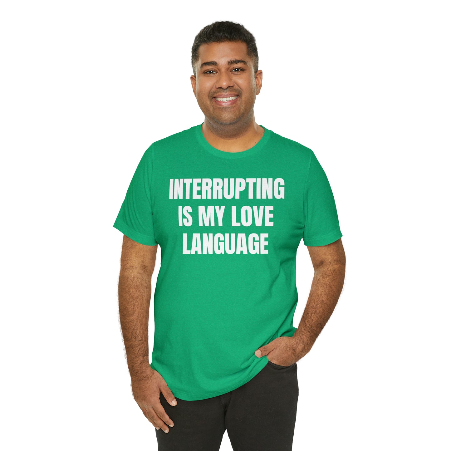 Interrupting Is My Love Language Shirt - T-Shirt - Cool Father’s Day Shirt - Funny Dad Shirt - Father Figure Shirt - Entrepreneur - Parenting - Mom - Mothers