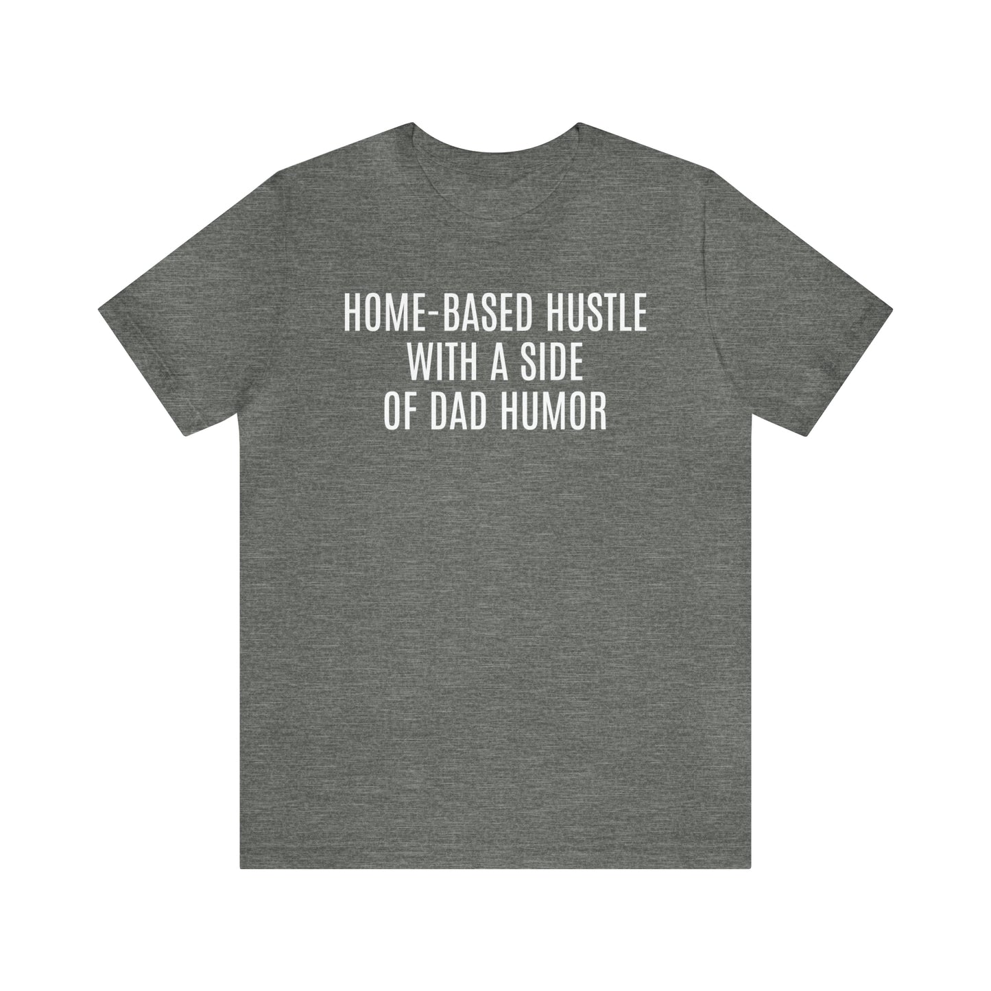 Home Based Hustle Shirt - T-Shirt - Cool Father’s Day Shirt - Funny Dad Shirt - Father Figure Shirt - Entrepreneur