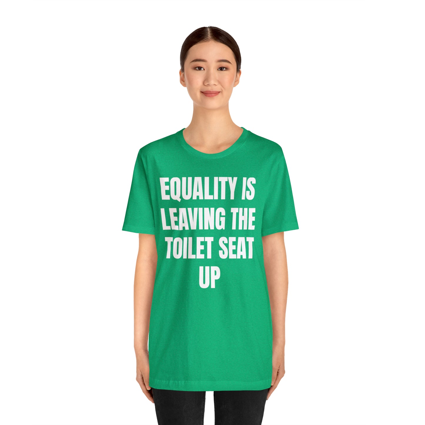 Equality Is Leaving the Toilet Seat Up Shirt - T-Shirt - Cool Father’s Day Shirt - Funny Dad Shirt - Father Figure Shirt - Entrepreneur - Parenting - Men