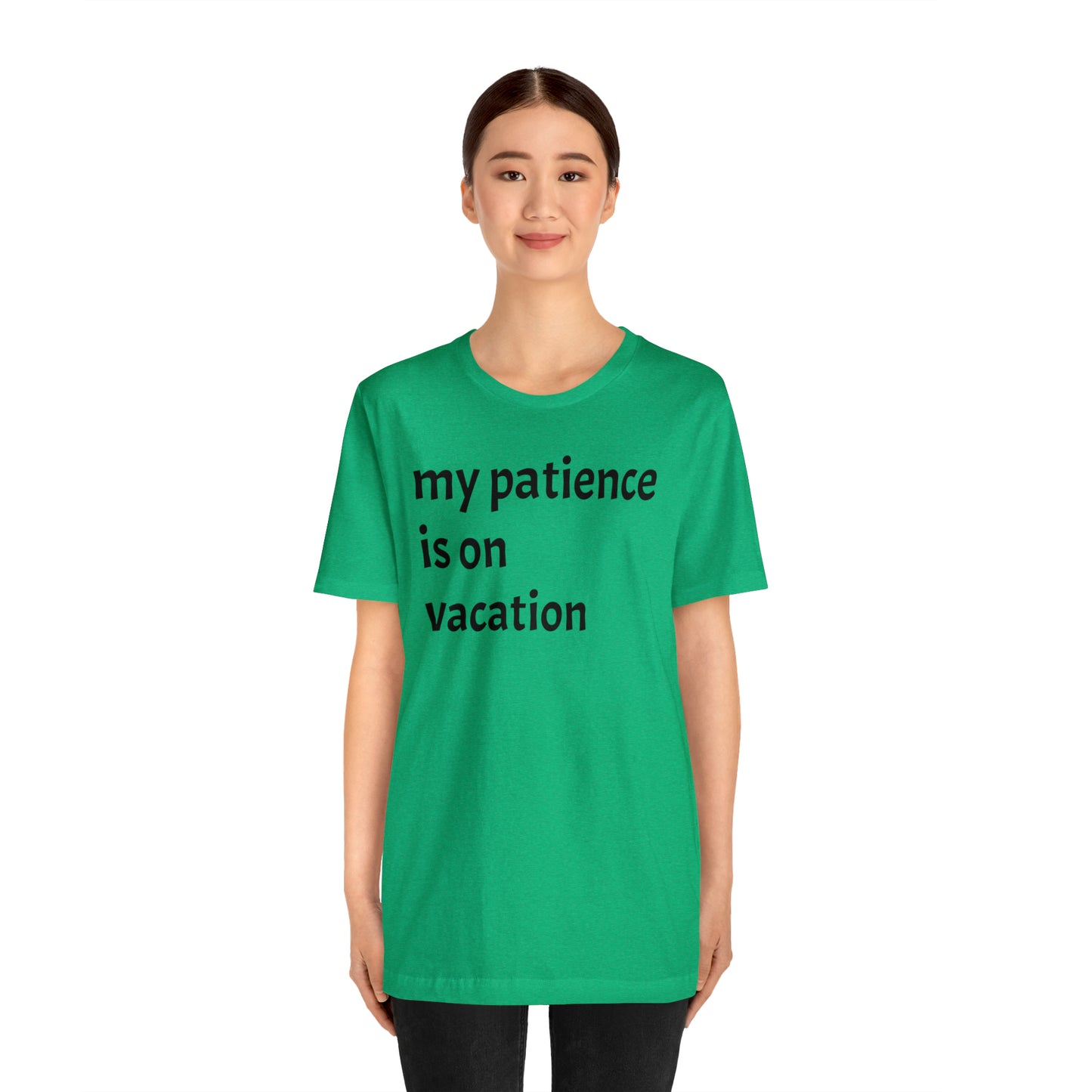 My patience is on vacation Funny Shirt - T-Shirt - Cool Father’s Day Shirt - Funny Dad Shirt - Mother's Shirt - Mom Shirt