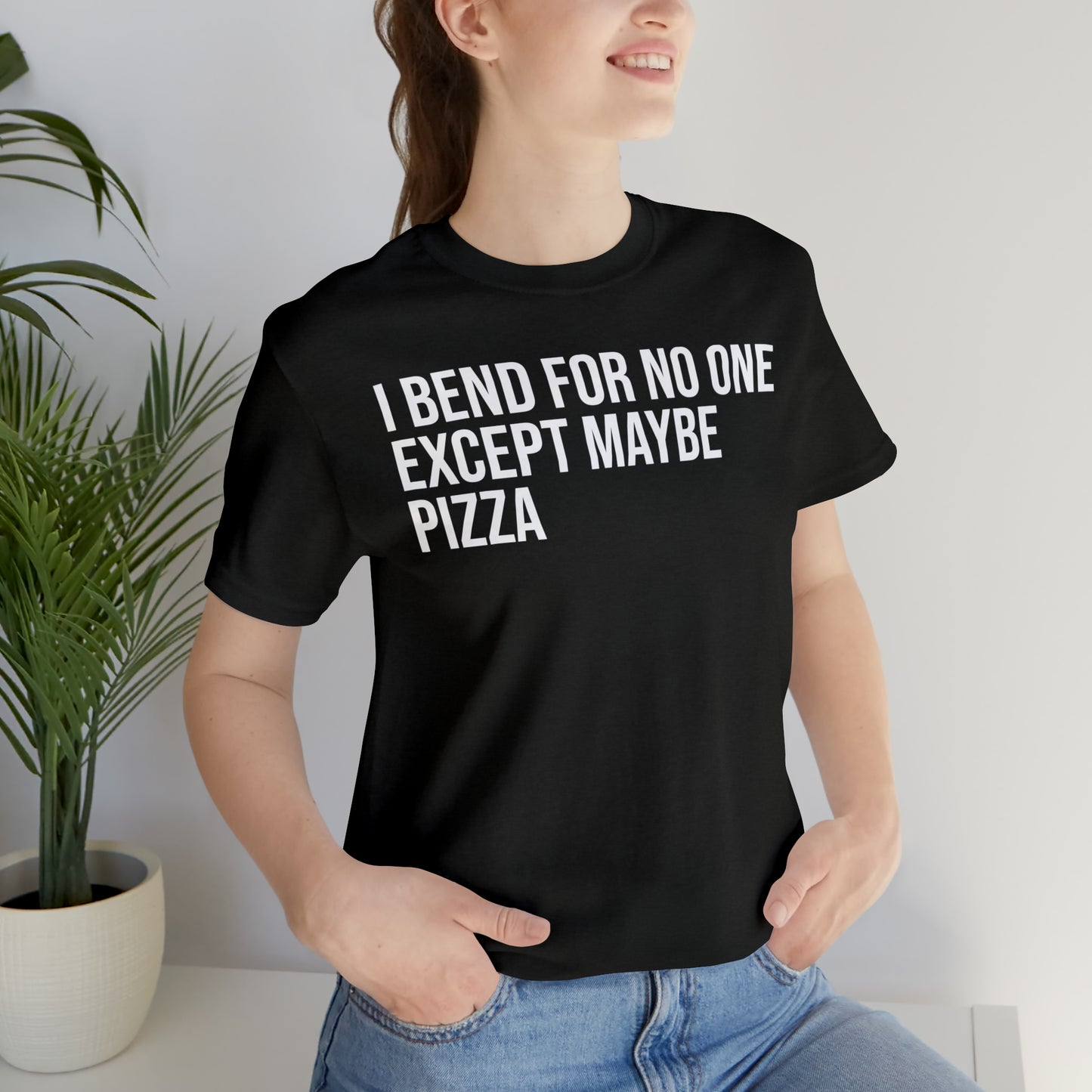 I Bend For No One Except Maybe Pizza Shirt - T-Shirt - Cool Father’s Day Shirt - Funny Dad Shirt - Father Figure Shirt - Entrepreneur - Parenting - Mom - Mothers