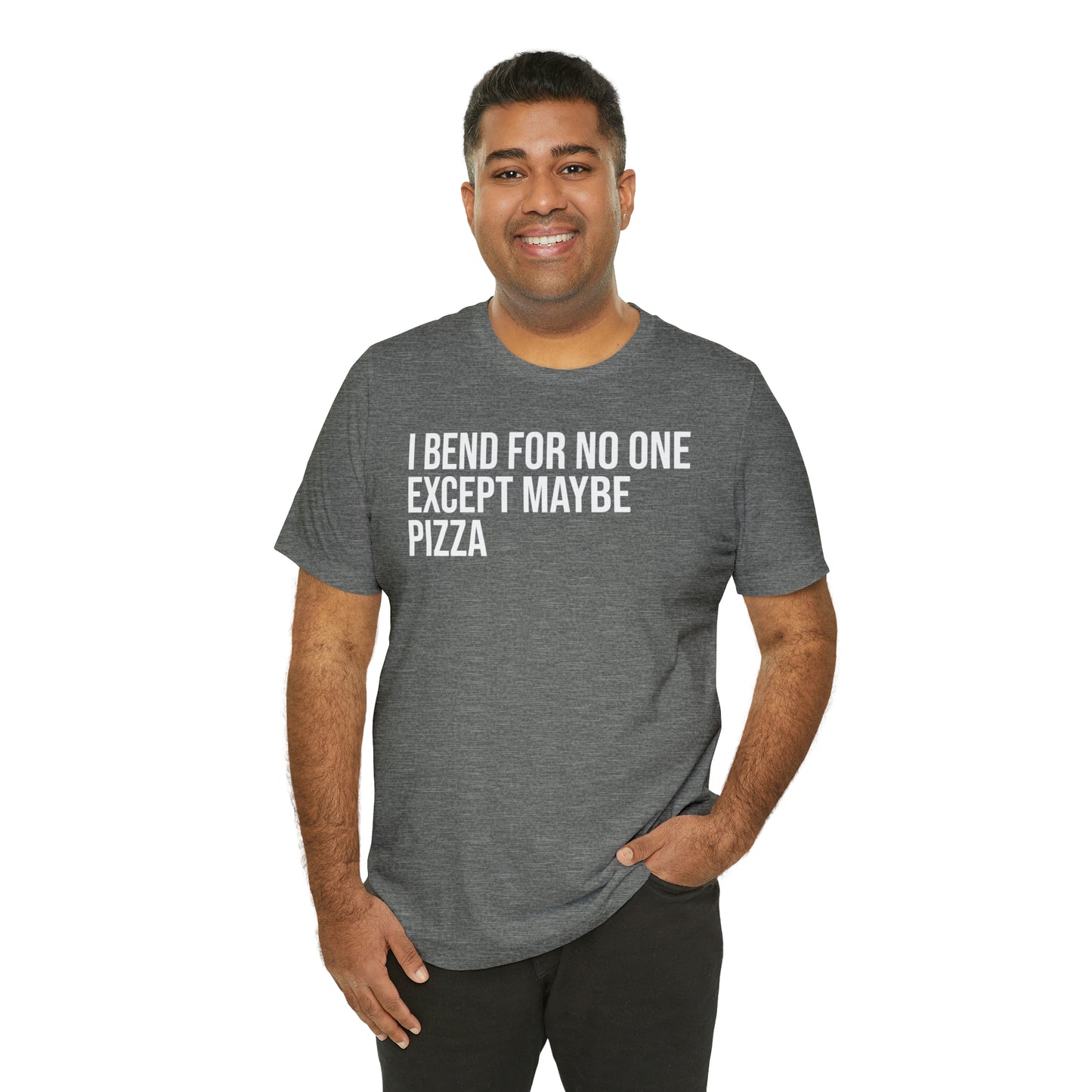 I Bend For No One Except Maybe Pizza Shirt - T-Shirt - Cool Father’s Day Shirt - Funny Dad Shirt - Father Figure Shirt - Entrepreneur - Parenting - Mom - Mothers