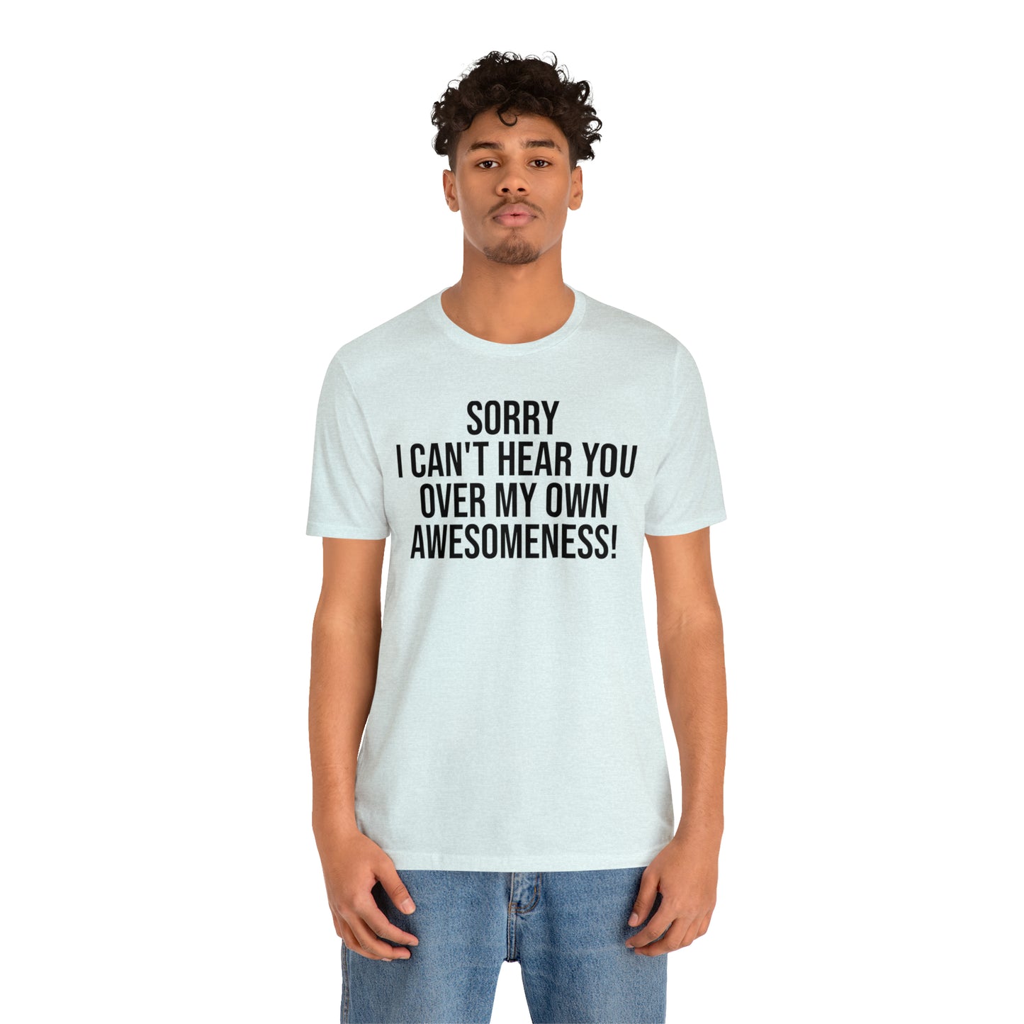 Sorry Can't Hear You Over My Awesomeness Shirt - T-Shirt - Cool Father’s Day Shirt - Funny Dad Shirt - Father Figure Shirt - Entrepreneur - Parenting - Mom - Mothers