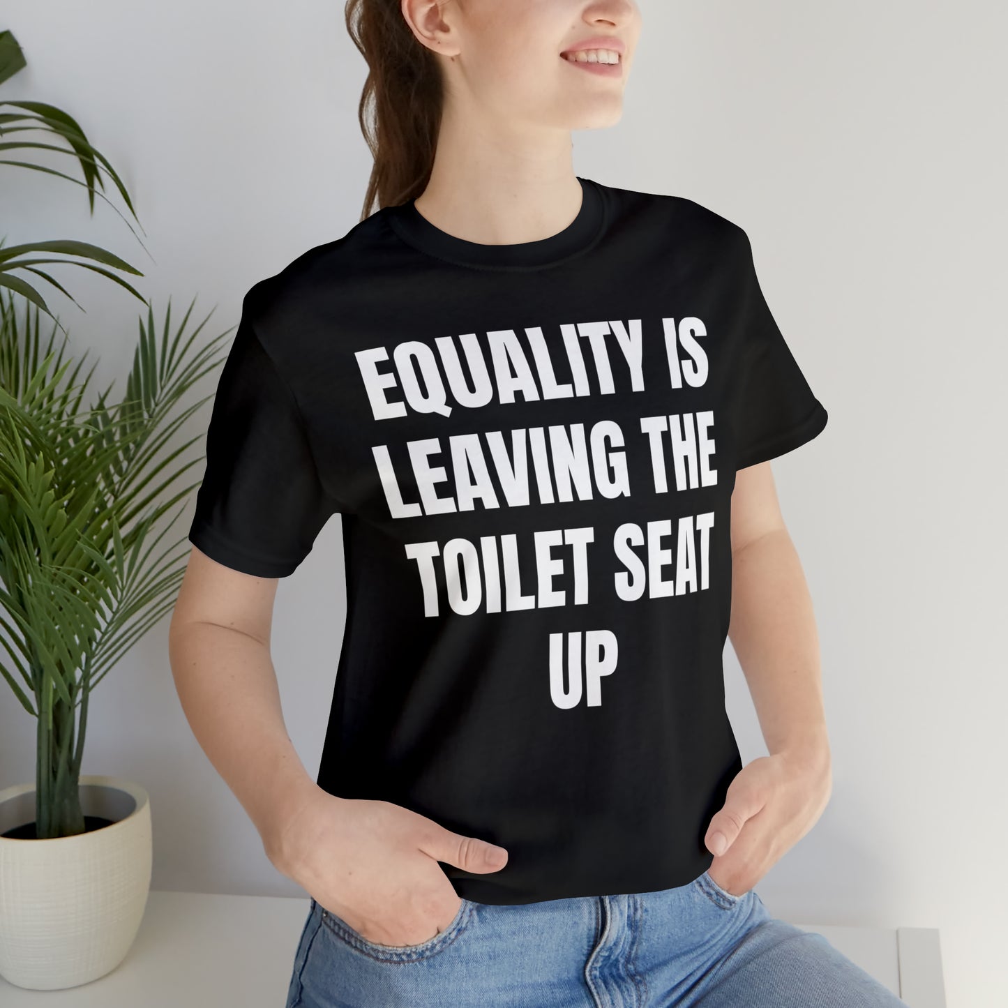 Equality Is Leaving the Toilet Seat Up Shirt - T-Shirt - Cool Father’s Day Shirt - Funny Dad Shirt - Father Figure Shirt - Entrepreneur - Parenting - Men