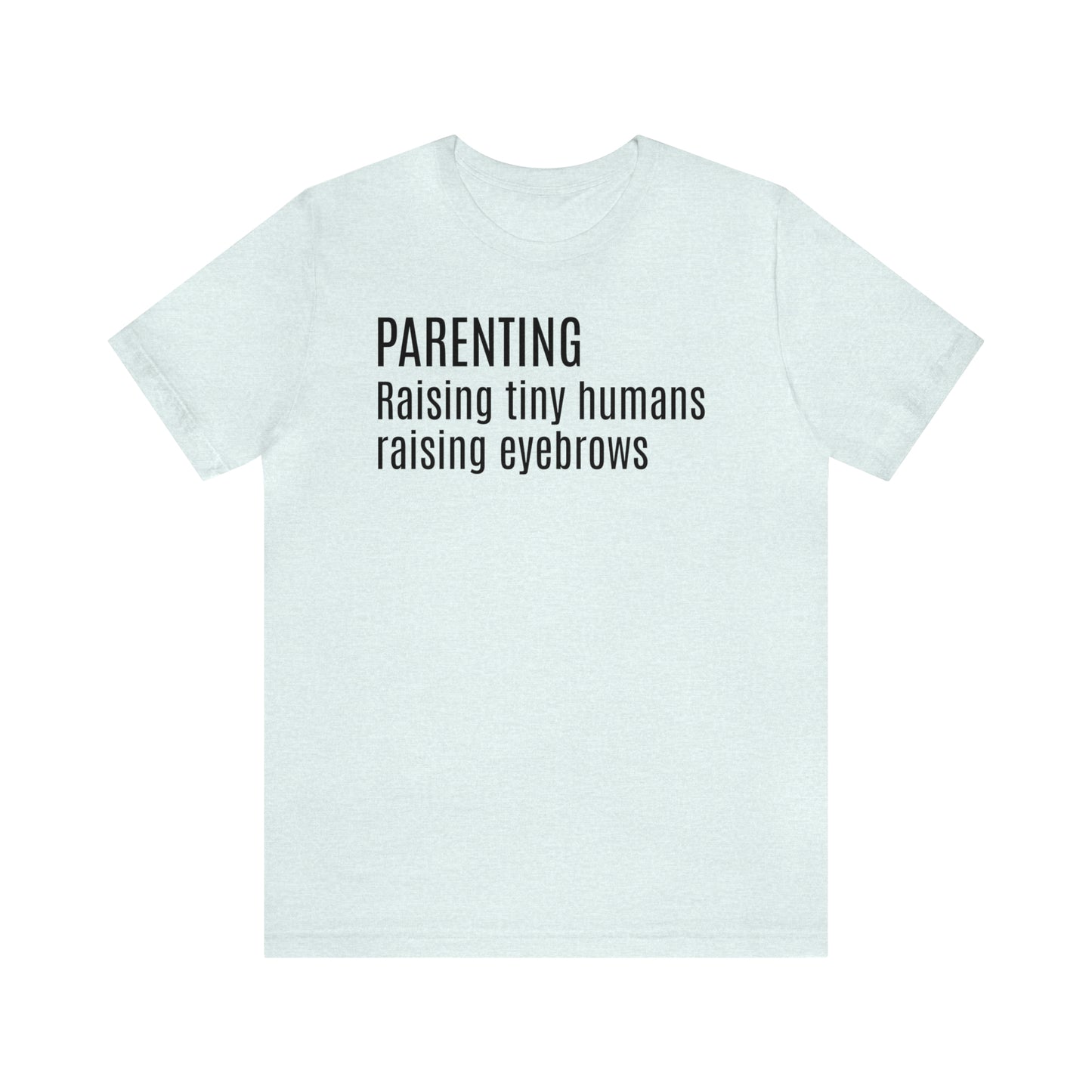 Raising Tiny Humans Raising Eyebrows Shirt - T-Shirt - Cool Father’s Day Shirt - Funny Dad Shirt - Father Figure Shirt - Entrepreneur - Moms - Mothers - Parenting