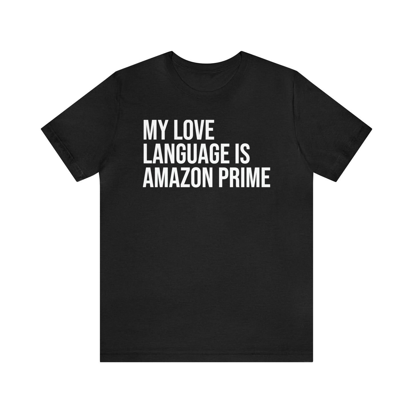 My Love Language is Amazon Prime Shirt - T-Shirt - Funny Dad Shirt - Love Language - Parenting - Mom - Mothers