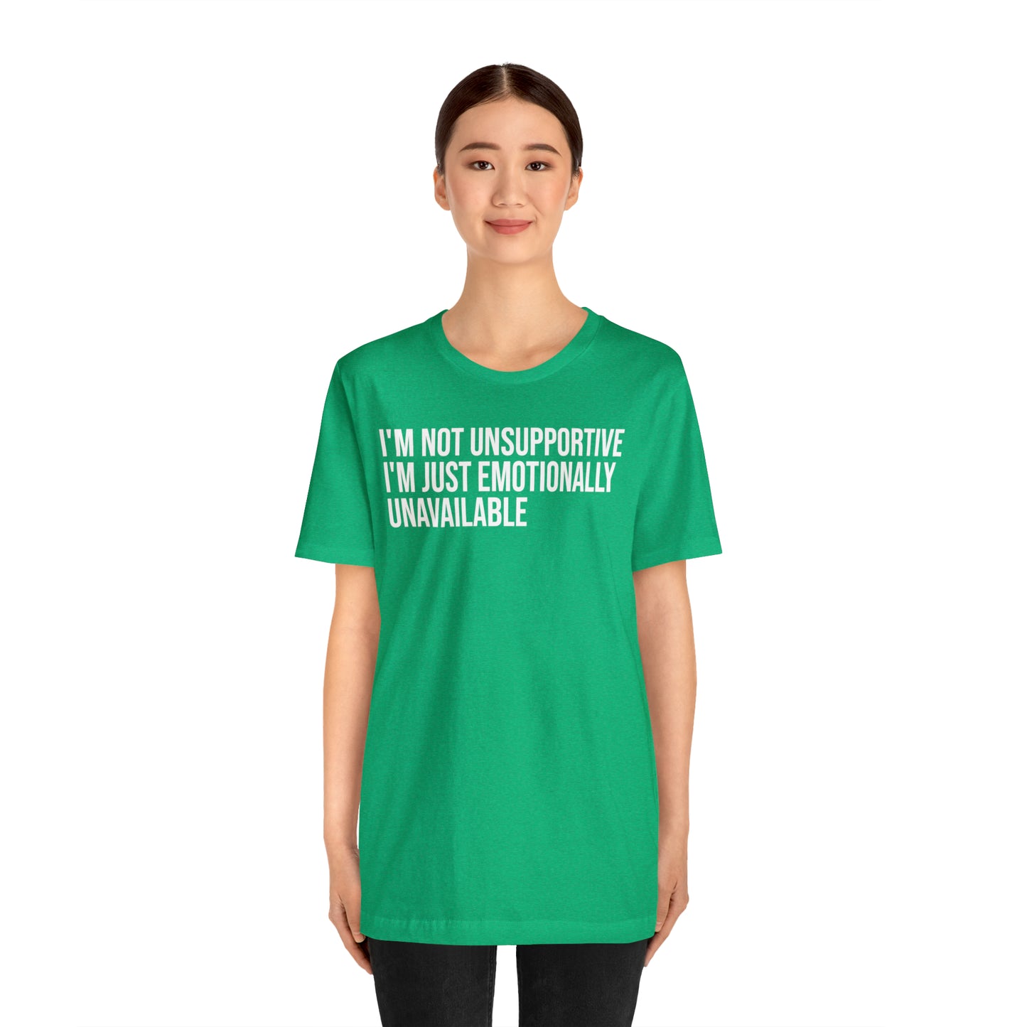 I'm Not Unsupportive Just Emotionally Unavailable Shirt - T-Shirt - Cool Father’s Day Shirt - Funny Dad Shirt - Father Figure Shirt - Entrepreneur - Parenting - Mom - Mothers