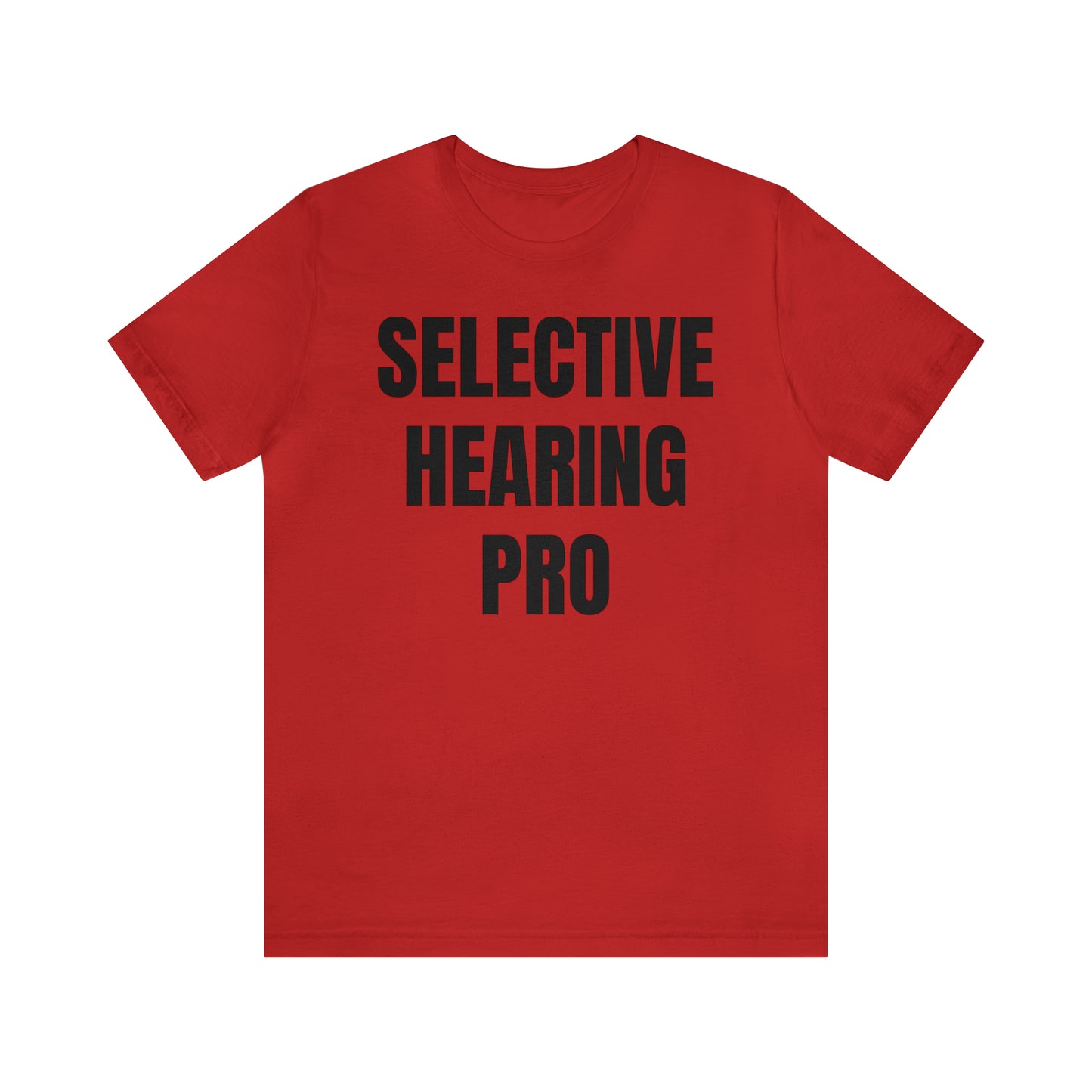 Selective Hearing Pro Shirt - T-Shirt - Cool Father’s Day Shirt - Funny Dad Shirt - Father Figure Shirt - Entrepreneur - Parenting