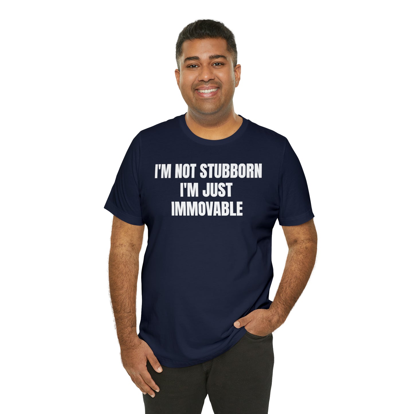 I'm Not Stubborn Just Immovable Shirt - T-Shirt - Cool Father’s Day Shirt - Funny Dad Shirt - Father Figure Shirt - Entrepreneur - Parenting - Mom - Mothers