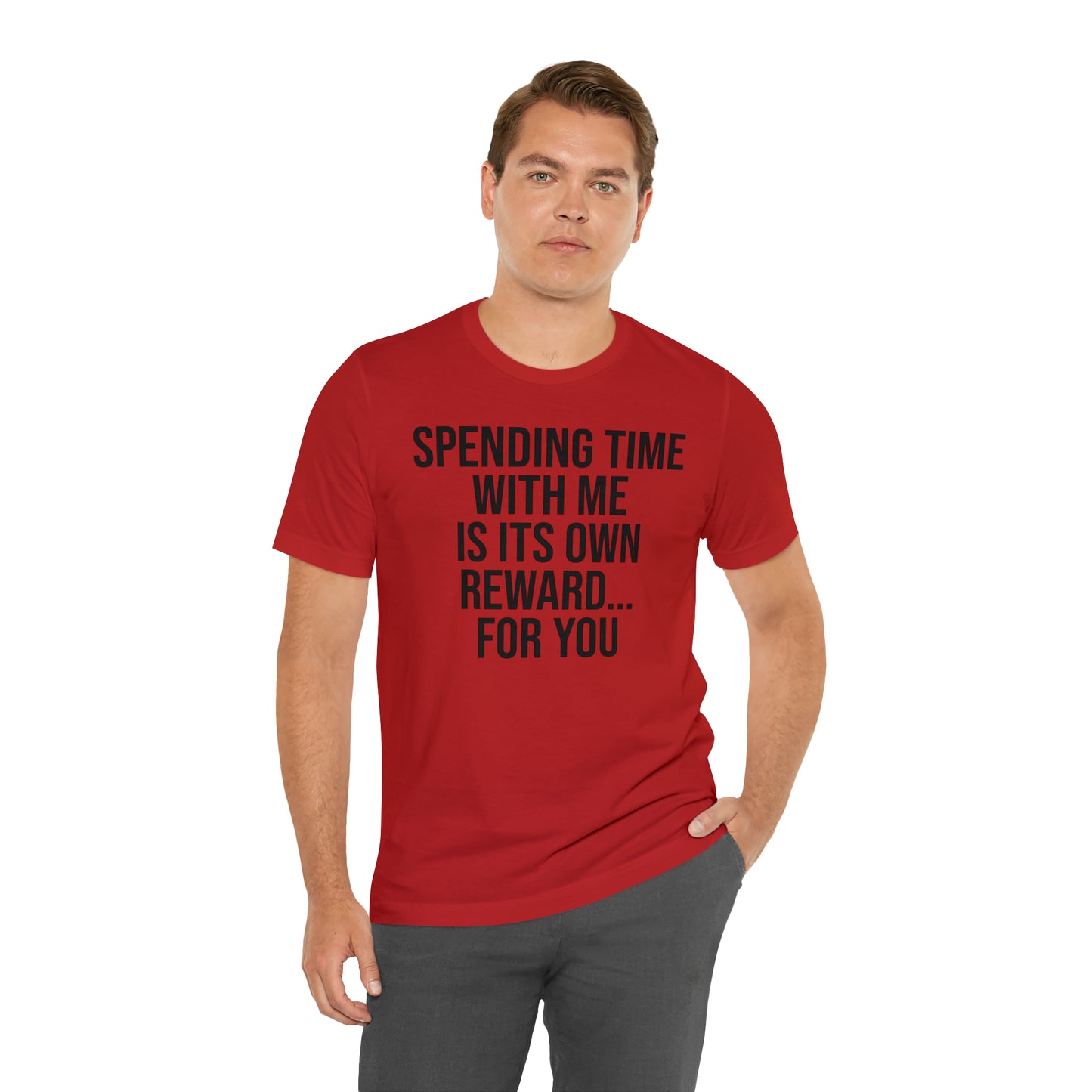 Spending Time With Me is it's Own Reward For You Shirt - T-Shirt - Funny Dad Shirt - Father Figure Shirt - Love Language - Parenting - Mom - Mothers