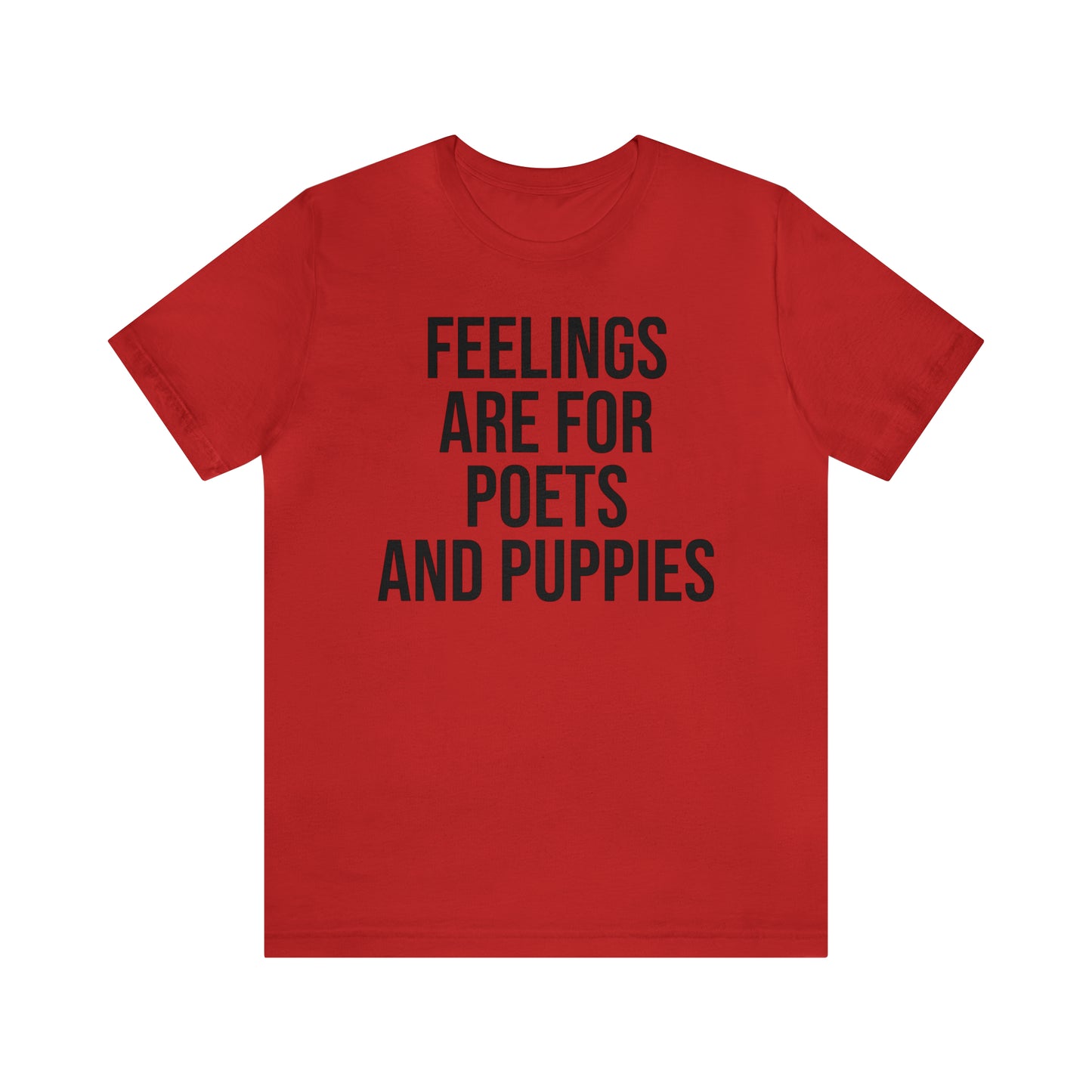 Feelings Are For Poets & Puppies Shirt - T-Shirt - Cool Father’s Day Shirt - Funny Dad Shirt - Father Figure Shirt - Entrepreneur - Parenting - Mom - Mothers