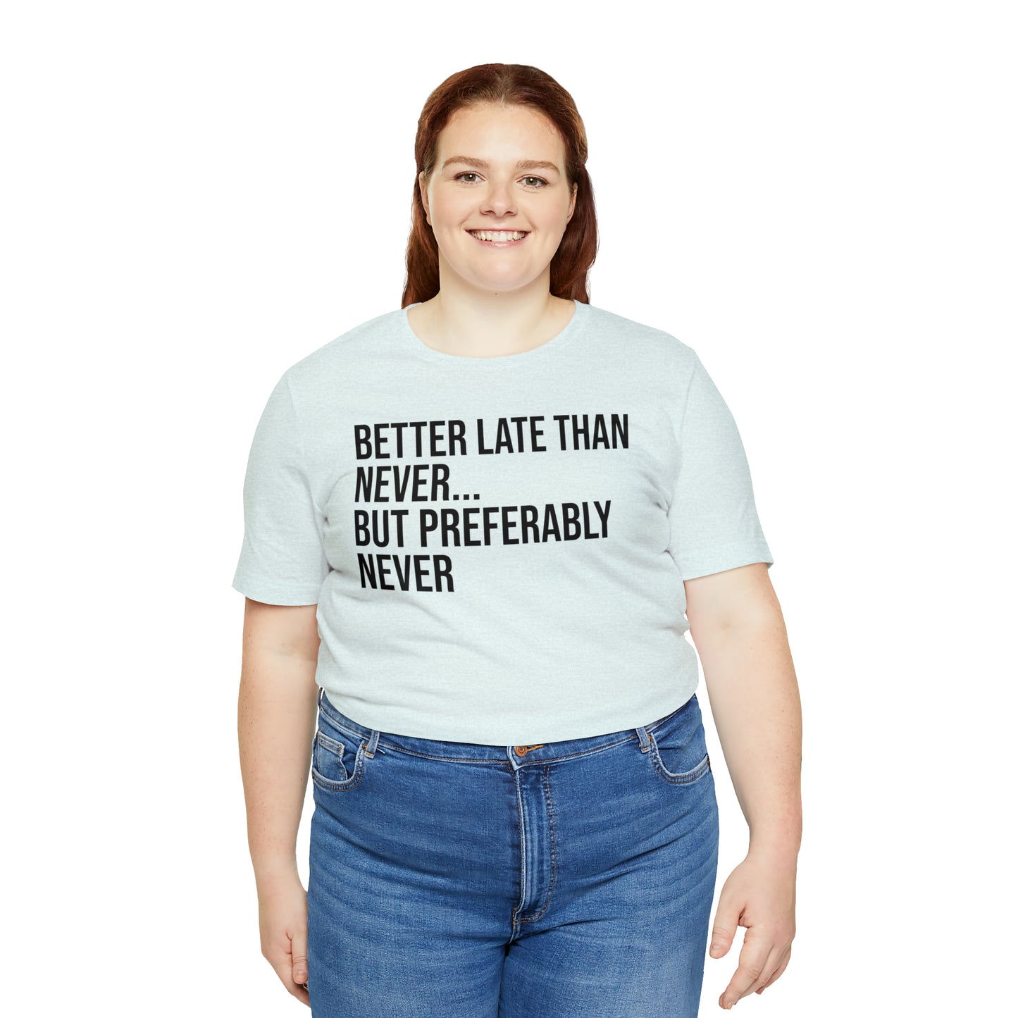 Better Late Than Never Shirt - T-Shirt - Cool Father’s Day Shirt - Funny Dad Shirt - Father Figure Shirt - Entrepreneur - Parenting