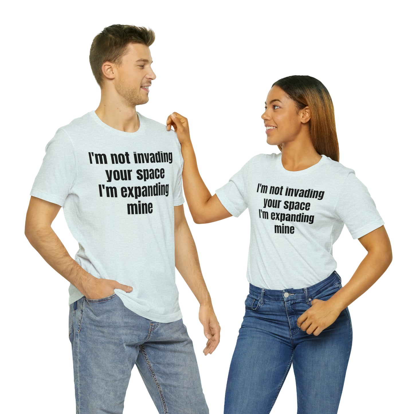 I'm Not Invading Your Space I'm Expanding Mine Shirt - T-Shirt - Cool Father’s Day Shirt - Funny Dad Shirt - Father Figure Shirt  - Mom - Mothers