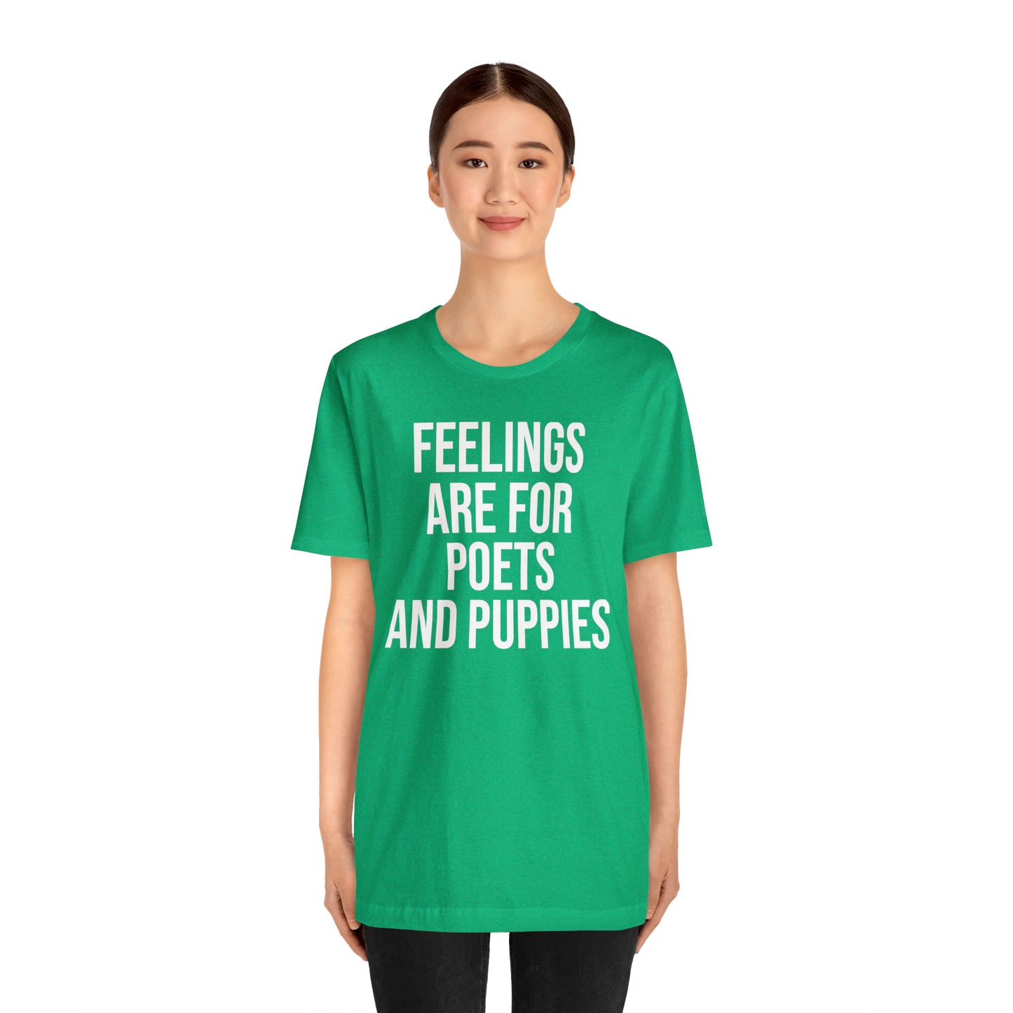 Feelings Are For Poets & Puppies Shirt - T-Shirt - Cool Father’s Day Shirt - Funny Dad Shirt - Father Figure Shirt - Entrepreneur - Parenting - Mom - Mothers