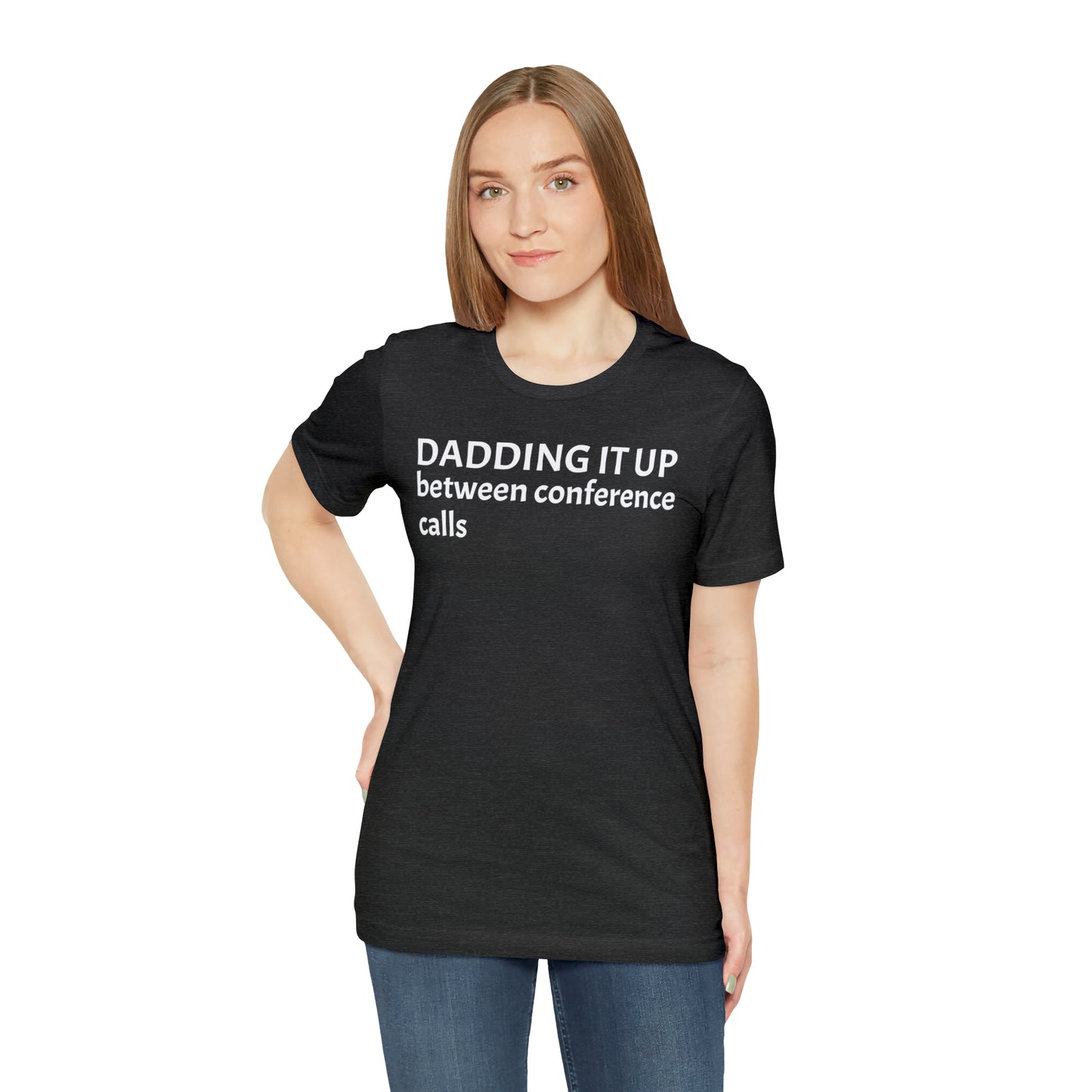 Dadding Between Conference Calls Dad Shirt - T-Shirt - Cool Father’s Day Shirt - Funny Dad Shirt - Father Figure Shirt