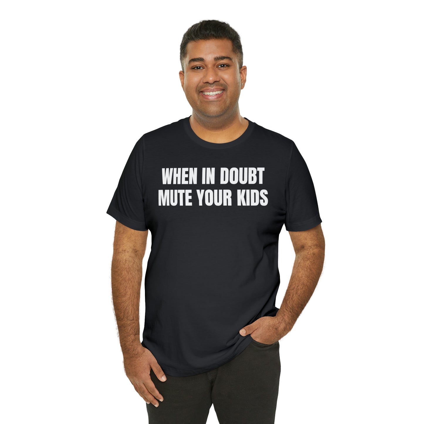 When in Doubt Mute Your Kids Dad Shirt - T-Shirt - Cool Father’s Day Shirt - Funny Dad Shirt - Father Figure Shirt - Mom - Mothers - Entrepreneur