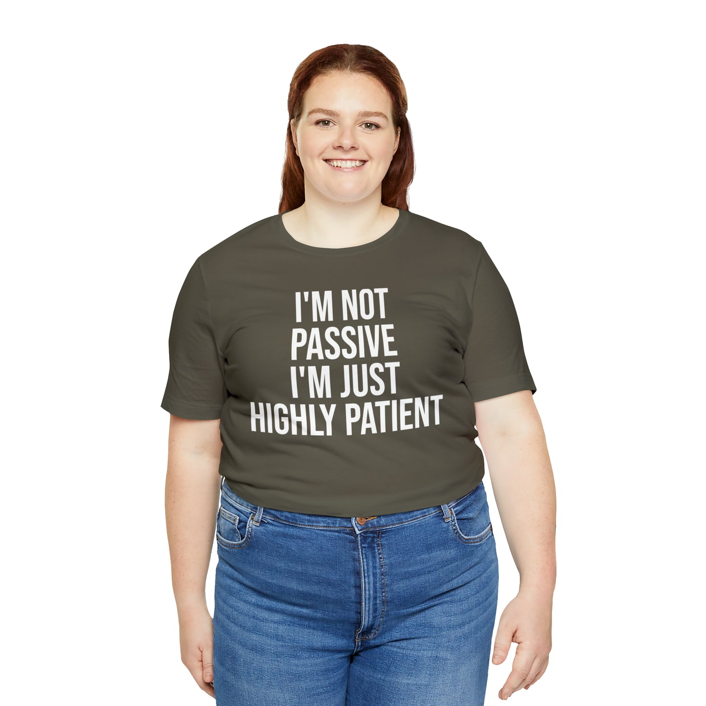 I'm Not Passive Just Highly Patient Shirt - T-Shirt - Cool Father’s Day Shirt - Funny Dad Shirt - Father Figure Shirt - Entrepreneur - Parenting - Mom - Mothers