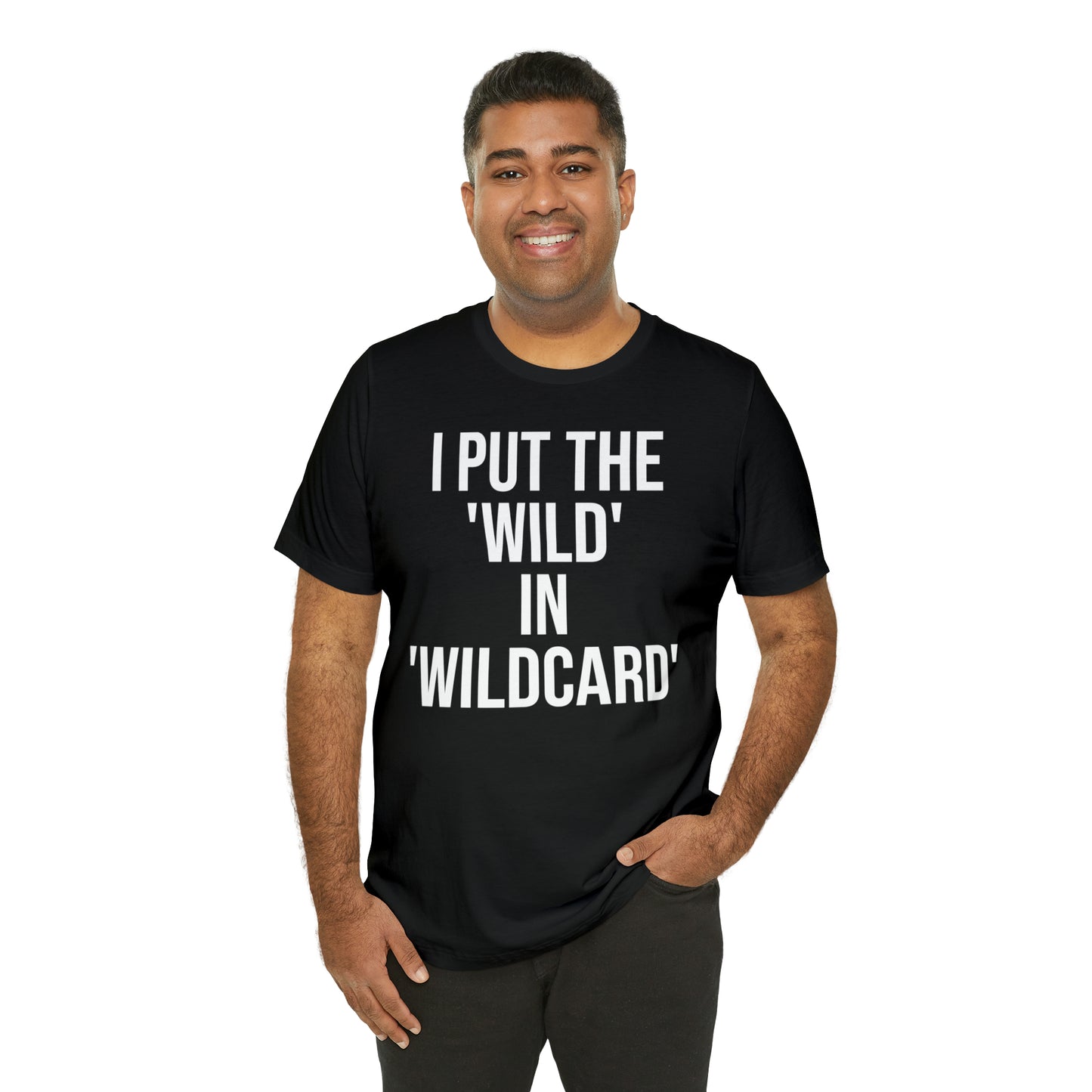 I Put the Wild in Wildcard Shirt - T-Shirt - Cool Father’s Day Shirt - Funny Dad Shirt - Father Figure Shirt - Entrepreneur - Mom - Mothers