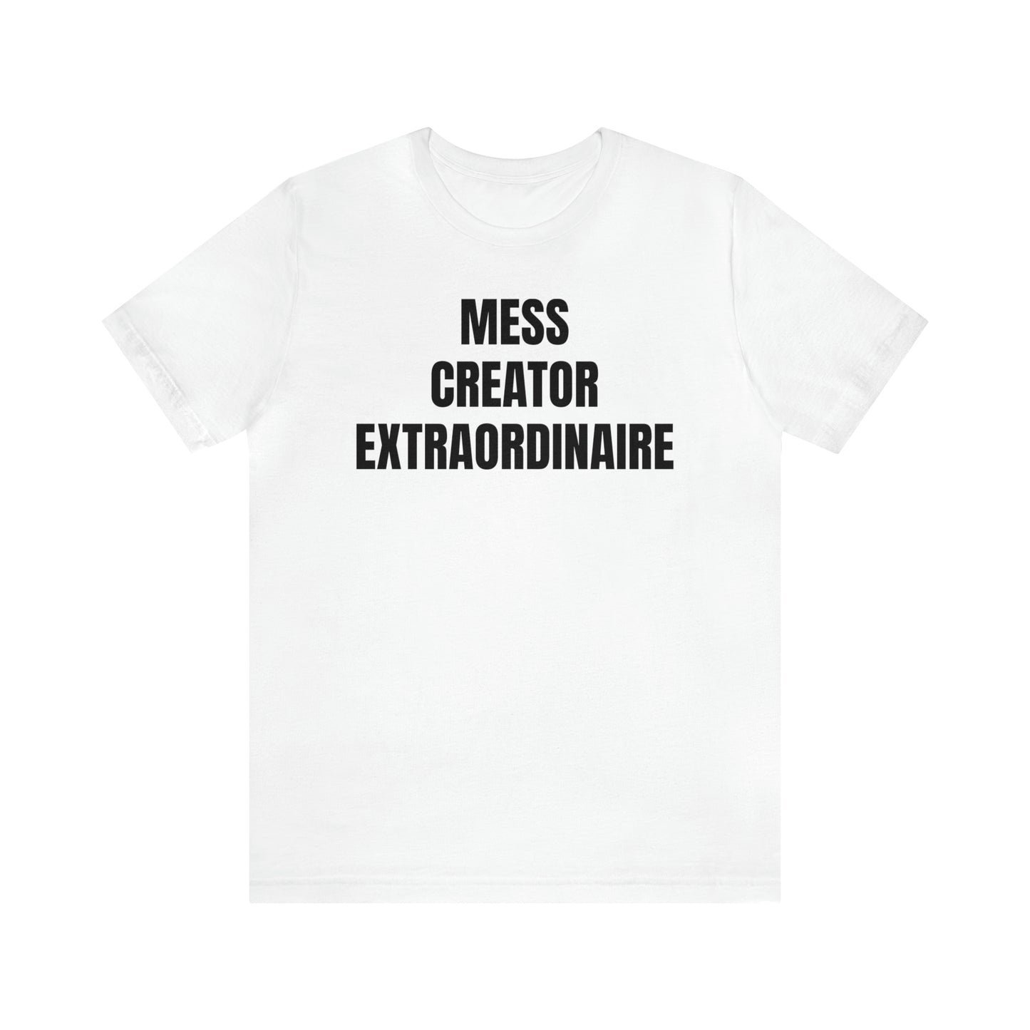 Mess Creator Extraordinaire Shirt - T-Shirt - Cool Father’s Day Shirt - Funny Dad Shirt - Father Figure Shirt - Entrepreneur - Parenting - Mom - Mothers