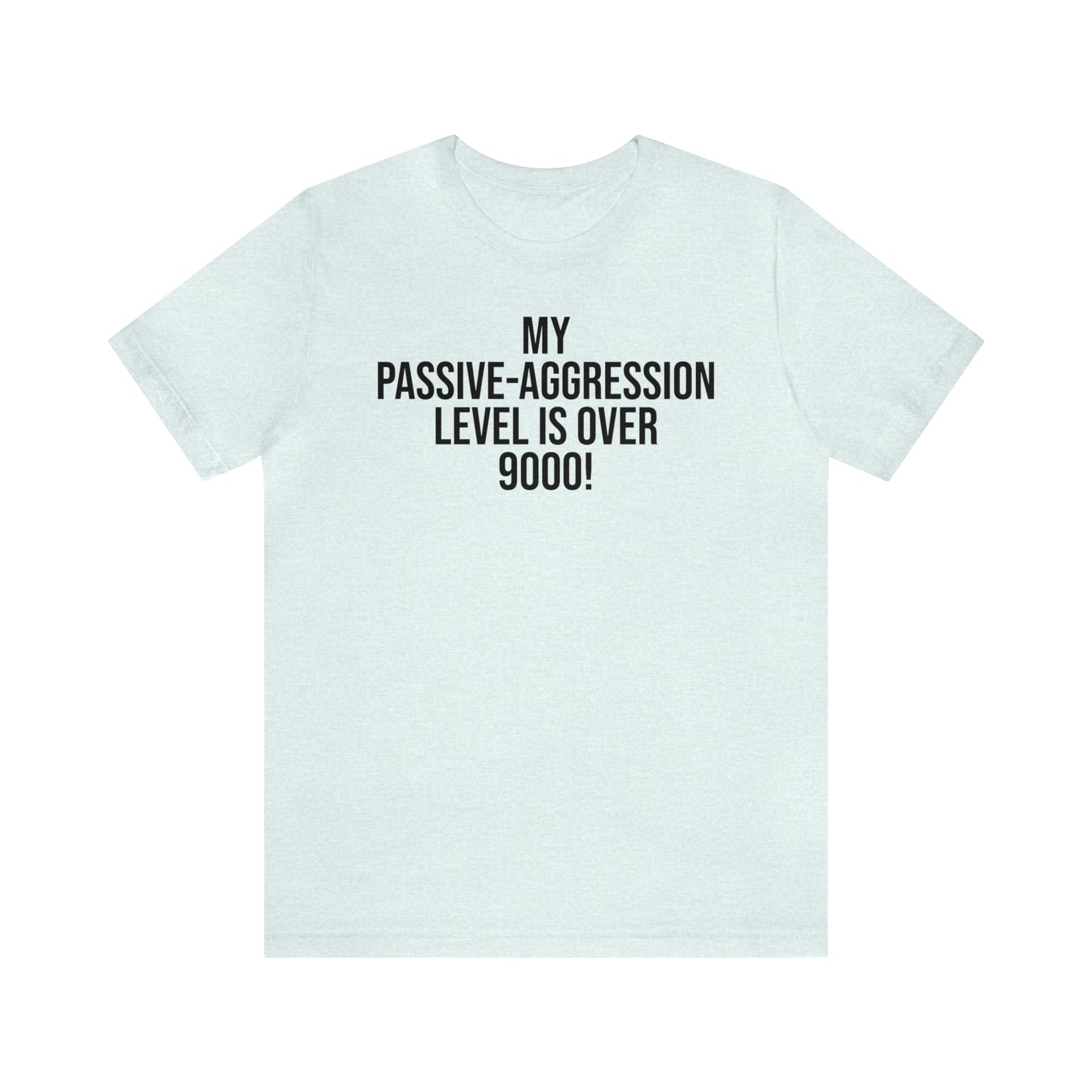 Passive Aggressive Level Over 9000 Shirt - T-Shirt - Cool Father’s Day Shirt - Funny Dad Shirt - Father Figure Shirt - Entrepreneur - Parenting Moms - Mother