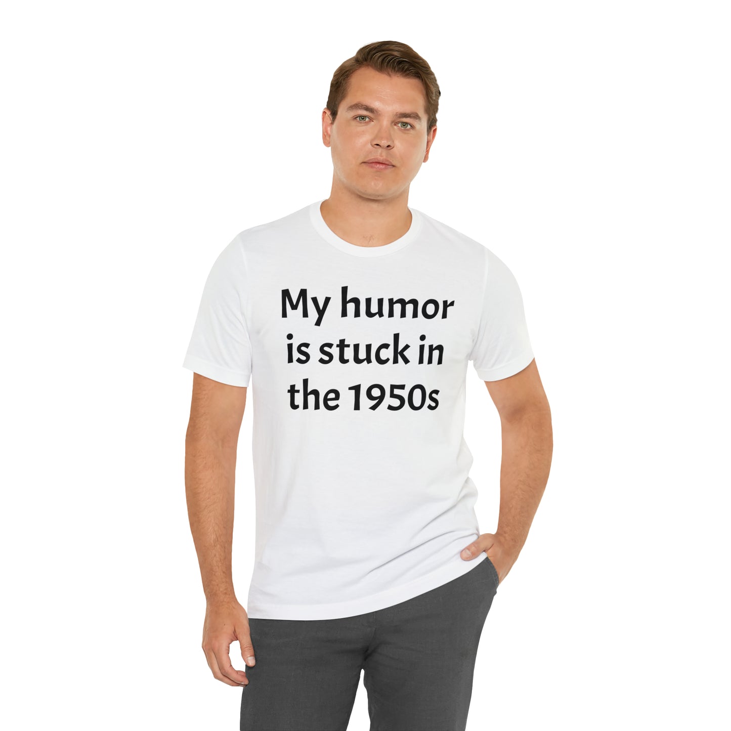 My Humor Is Stuck in the 1950's Shirt - T-Shirt - Cool Father’s Day Shirt - Funny Dad Shirt - Father Figure Shirt - Entrepreneur - Parenting