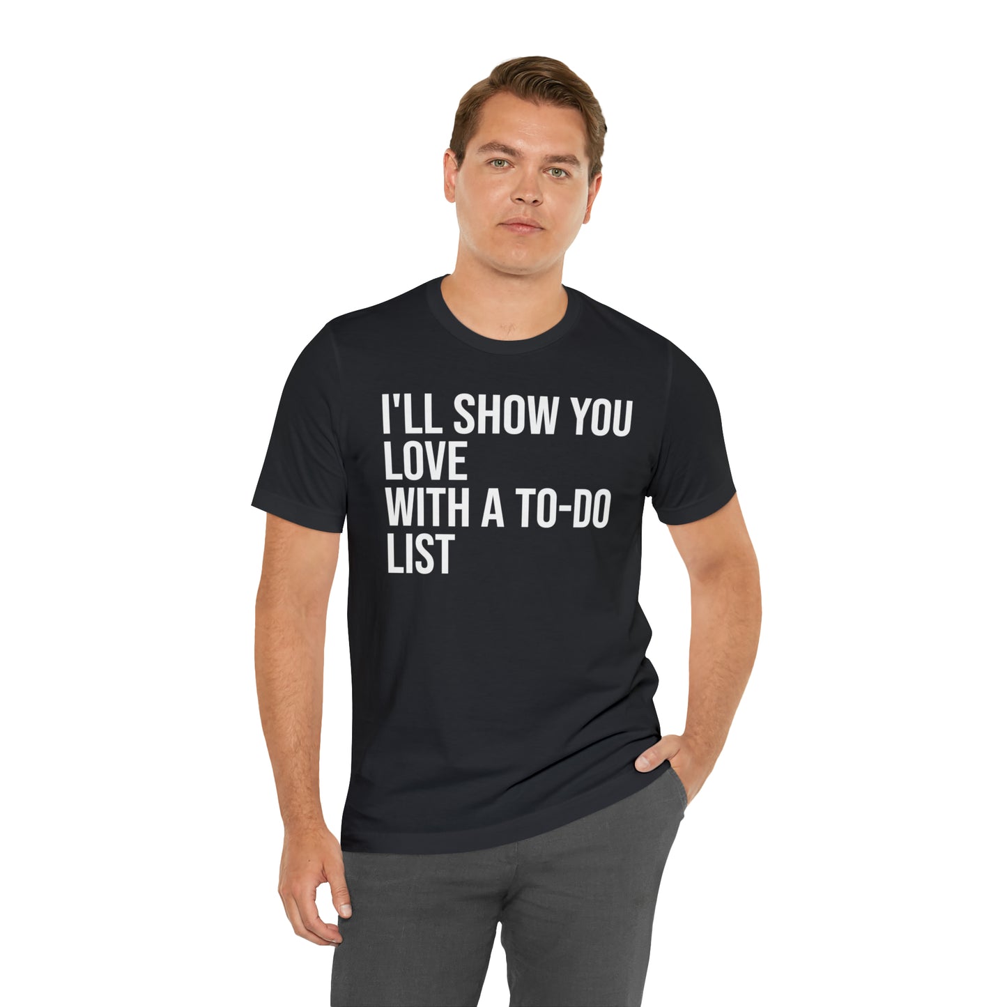 I'll Show You Love With a To-Do List Shirt - T-Shirt - Funny Dad Shirt - Love Languages - Parenting - Mom - Mothers