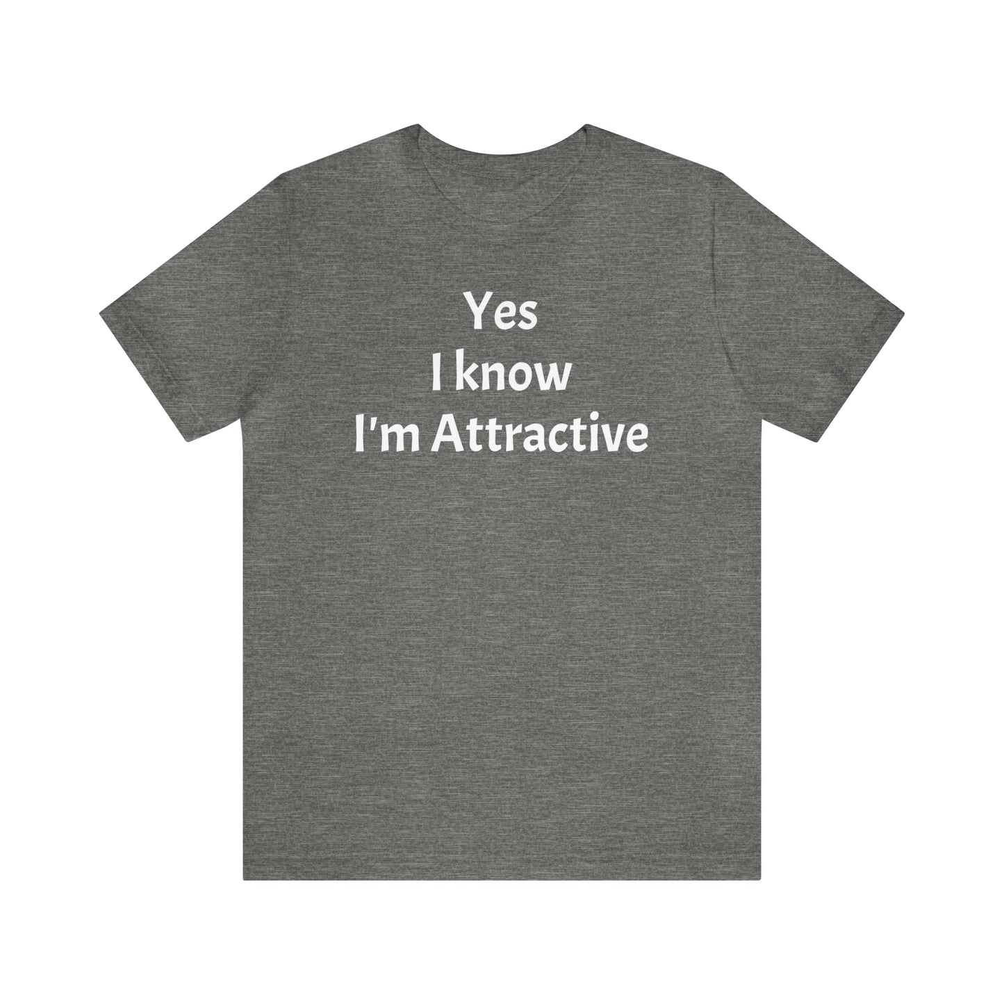 Yes I'm Attractive Dad Shirt - T-Shirt - Cool Father’s Day Shirt - Funny Dad Shirt - Father Figure Shirt