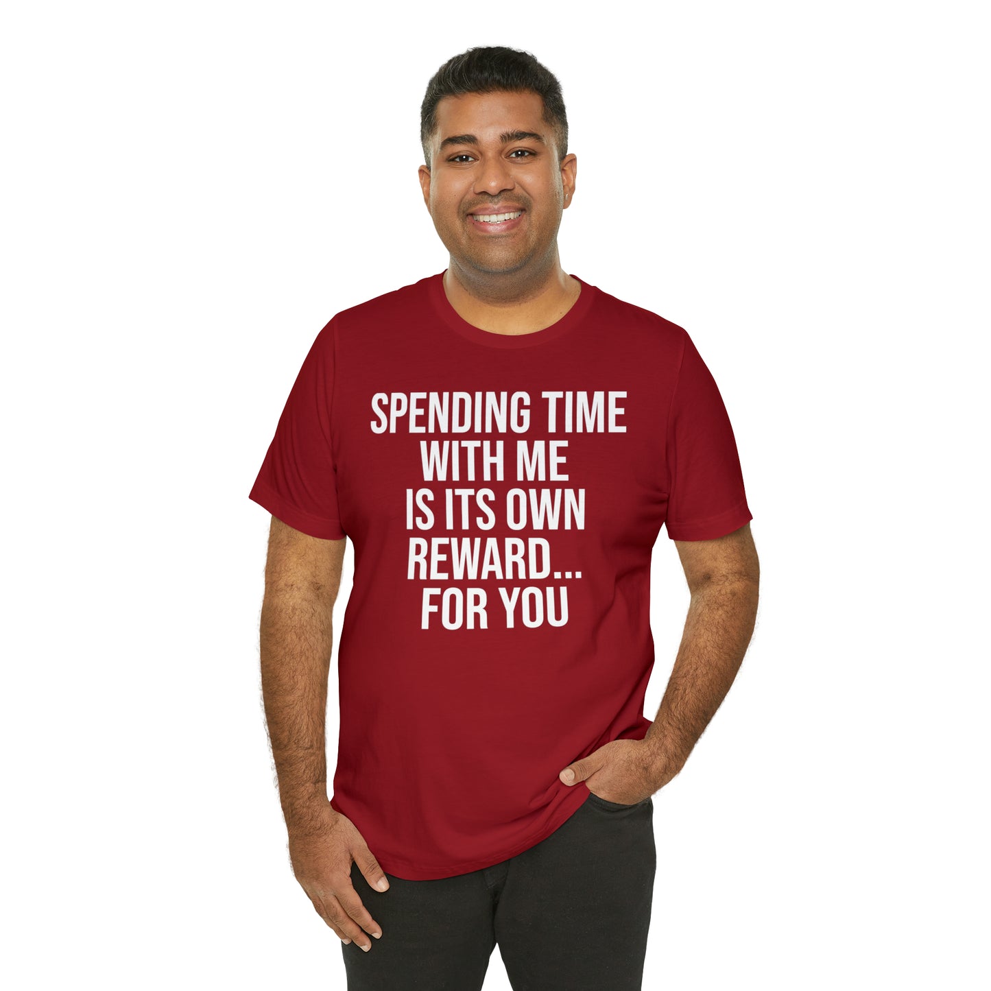 Spending Time With Me is it's Own Reward For You Shirt - T-Shirt - Funny Dad Shirt - Father Figure Shirt - Love Language - Parenting - Mom - Mothers