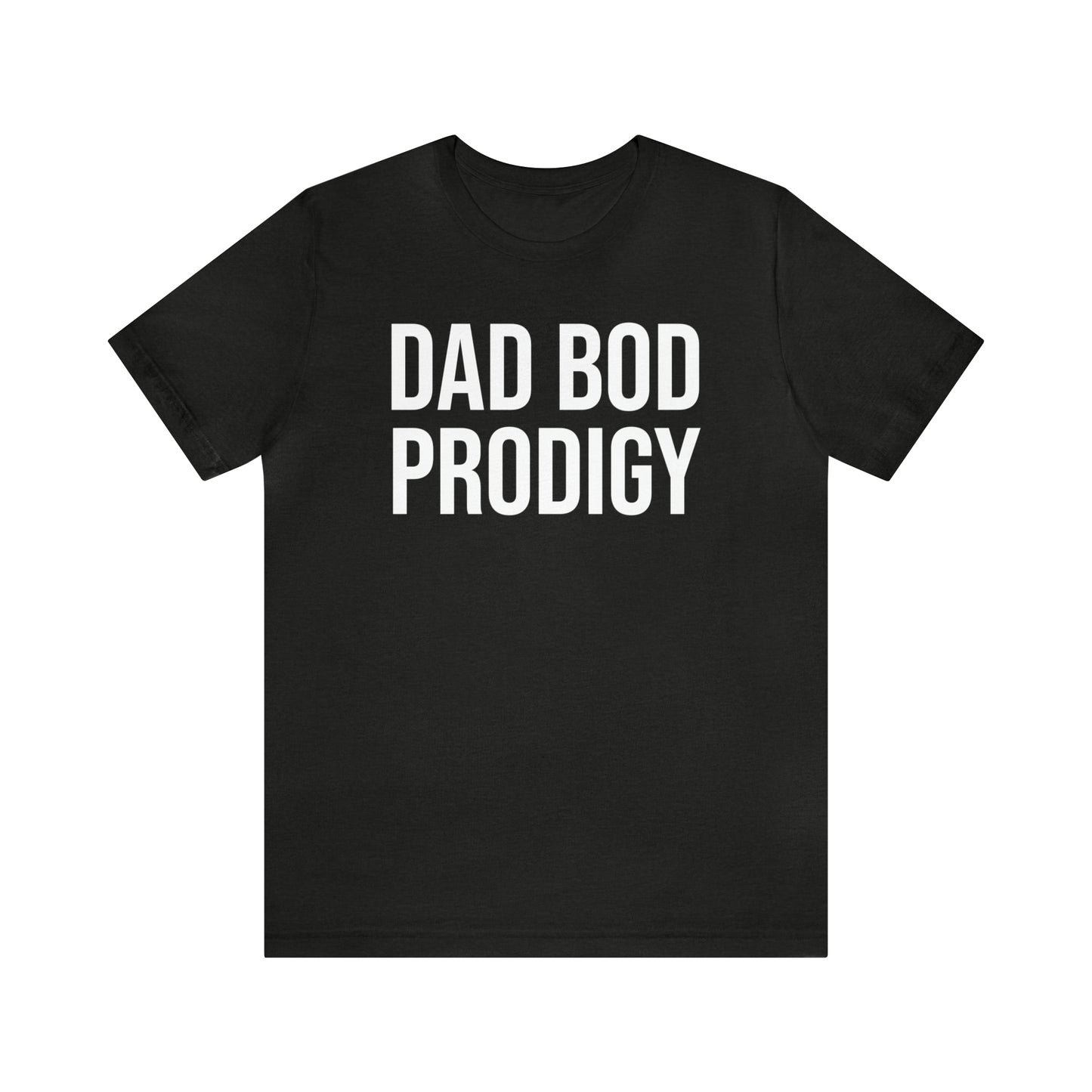 Dad Bod Prodigy Dad Shirt - T-Shirt - Cool Father’s Day Shirt - Funny Dad Shirt - Father Figure Shirt