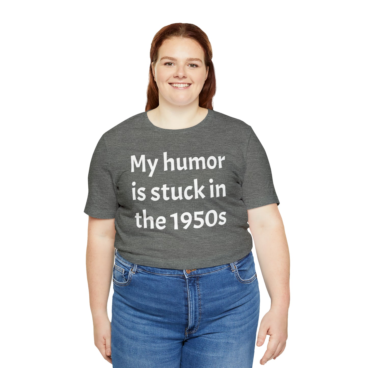 My Humor Is Stuck in the 1950's Shirt - T-Shirt - Cool Father’s Day Shirt - Funny Dad Shirt - Father Figure Shirt - Entrepreneur - Parenting