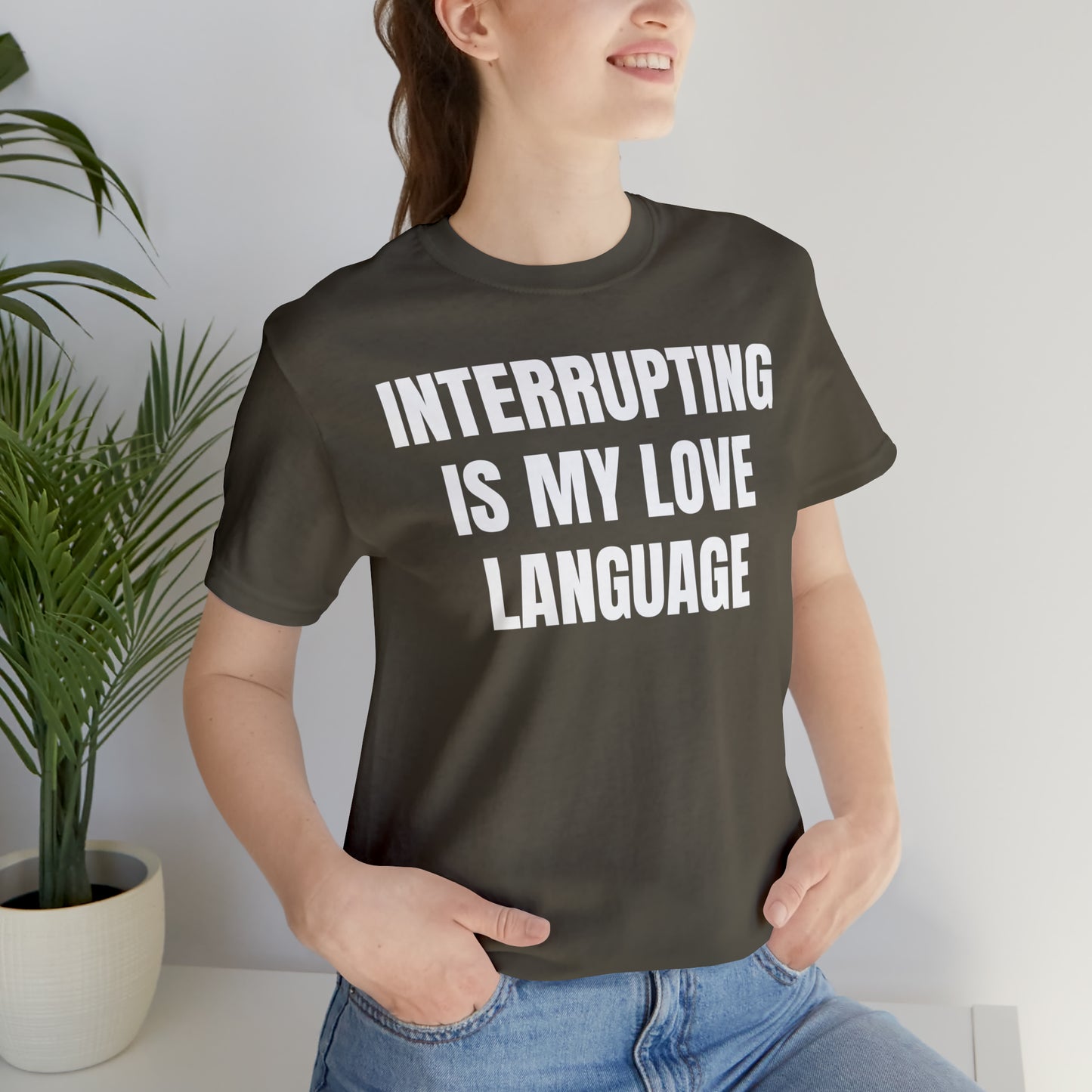 Interrupting Is My Love Language Shirt - T-Shirt - Cool Father’s Day Shirt - Funny Dad Shirt - Father Figure Shirt - Entrepreneur - Parenting - Mom - Mothers