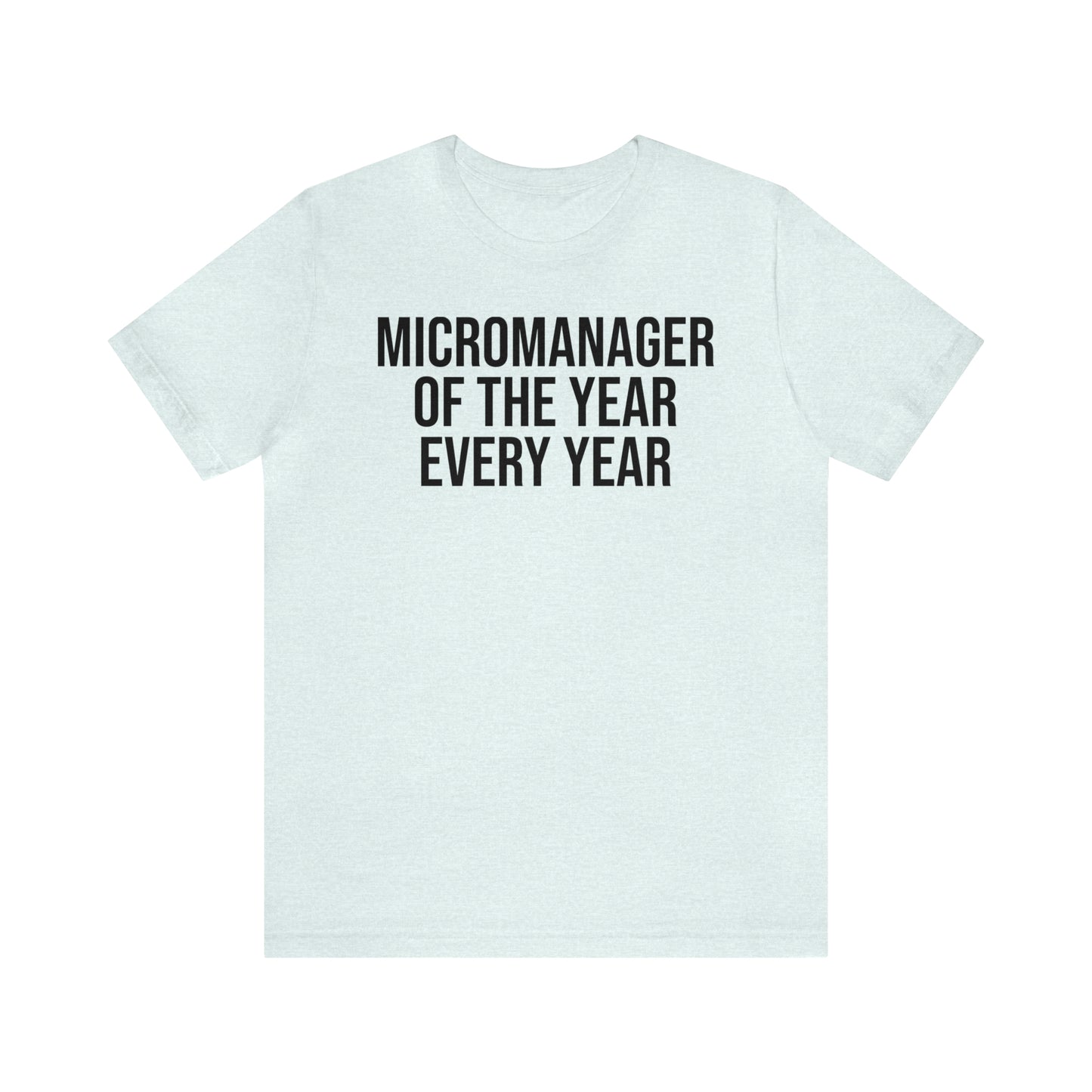 Micromanager of the Year Shirt - T-Shirt - Cool Father’s Day Shirt - Funny Dad Shirt - Father Figure Shirt - Entrepreneur - Parenting