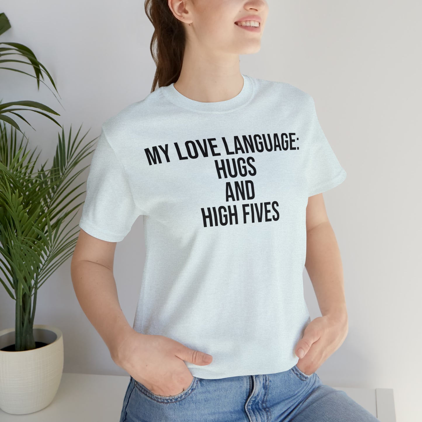 My Love Language: Hugs & High Fives Shirt - T-Shirt - Cool Father’s Day Shirt - Funny Dad Shirt - Love Language - Parenting - Mom - Mothers