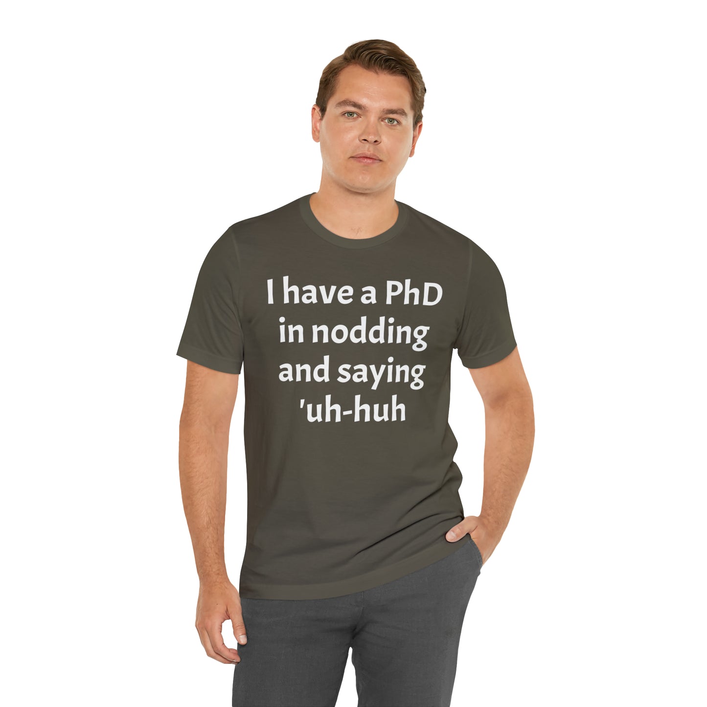 PhD in Nodding - T-Shirt - Cool Father’s Day Shirt - Funny Dad Shirt - Father Figure Shirt - Entrepreneur - Parenting