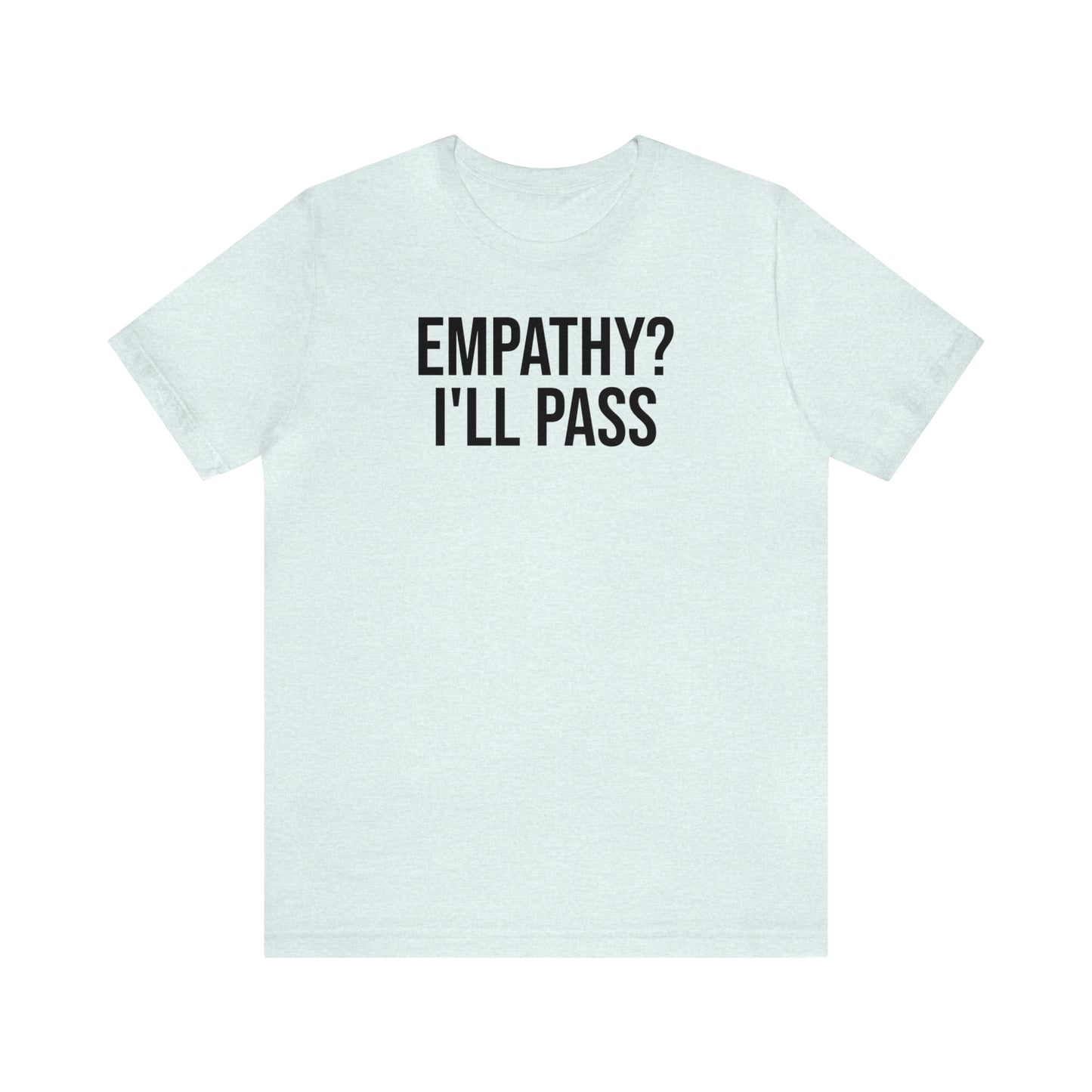 Empathy? I'll Pass Shirt - T-Shirt - Cool Father’s Day Shirt - Funny Dad Shirt - Father Figure Shirt - Entrepreneur - Parenting