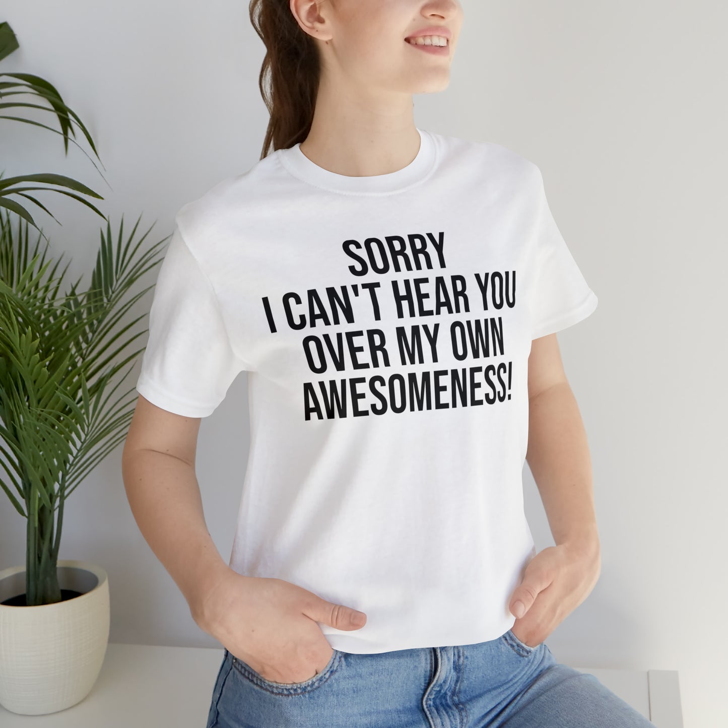 Sorry Can't Hear You Over My Awesomeness Shirt - T-Shirt - Cool Father’s Day Shirt - Funny Dad Shirt - Father Figure Shirt - Entrepreneur - Parenting - Mom - Mothers