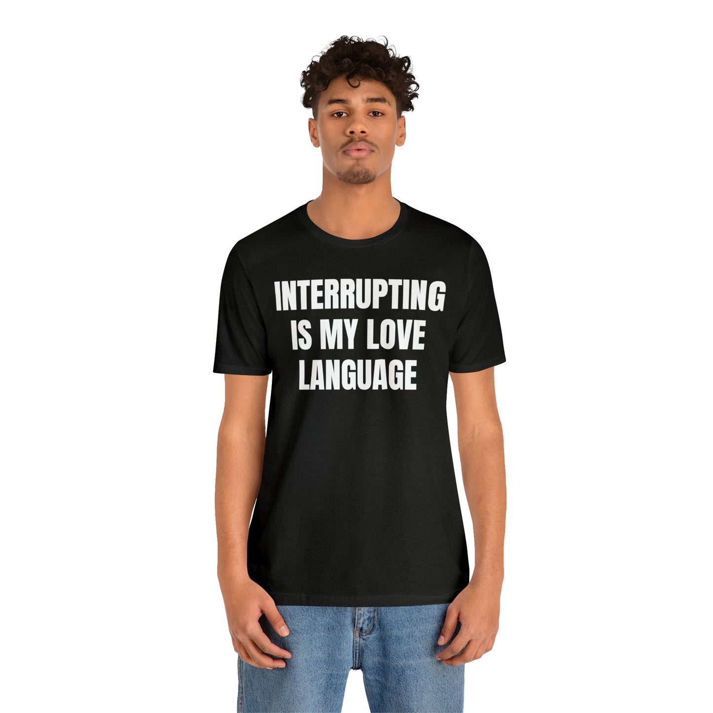 Interrupting Is My Love Language Shirt - T-Shirt - Cool Father’s Day Shirt - Funny Dad Shirt - Father Figure Shirt - Entrepreneur - Parenting - Mom - Mothers